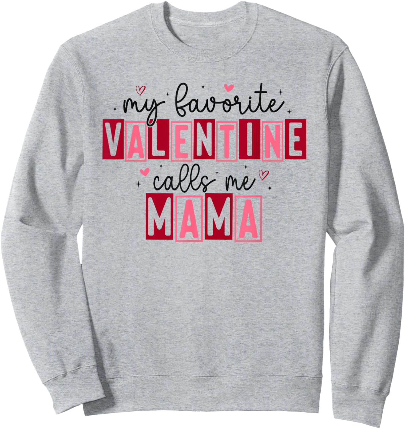 My Favorite Valentine Calls Me Mama Hearts Love Sweatshirt - Sweatshirt | Ash