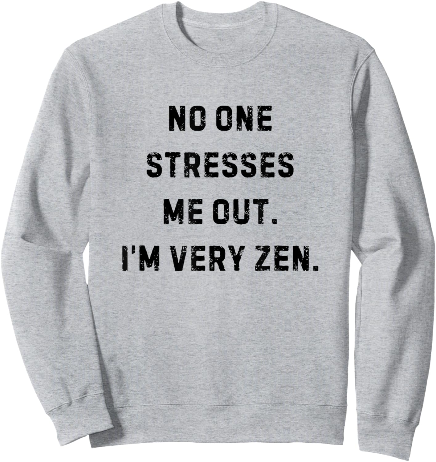 No One Stresses Me Out I'm Very Zen Funny White Lie Party Sweatshirt - Sweatshirt | Ash