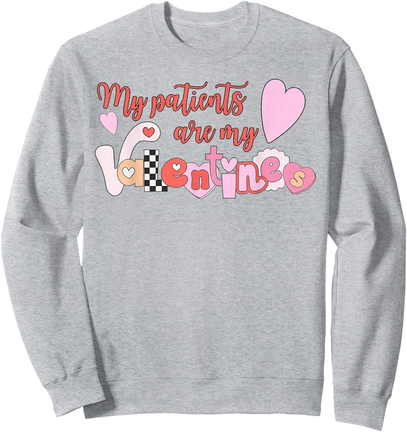 My Patients are My Valentine Sweatshirt - Sweatshirt | Ash