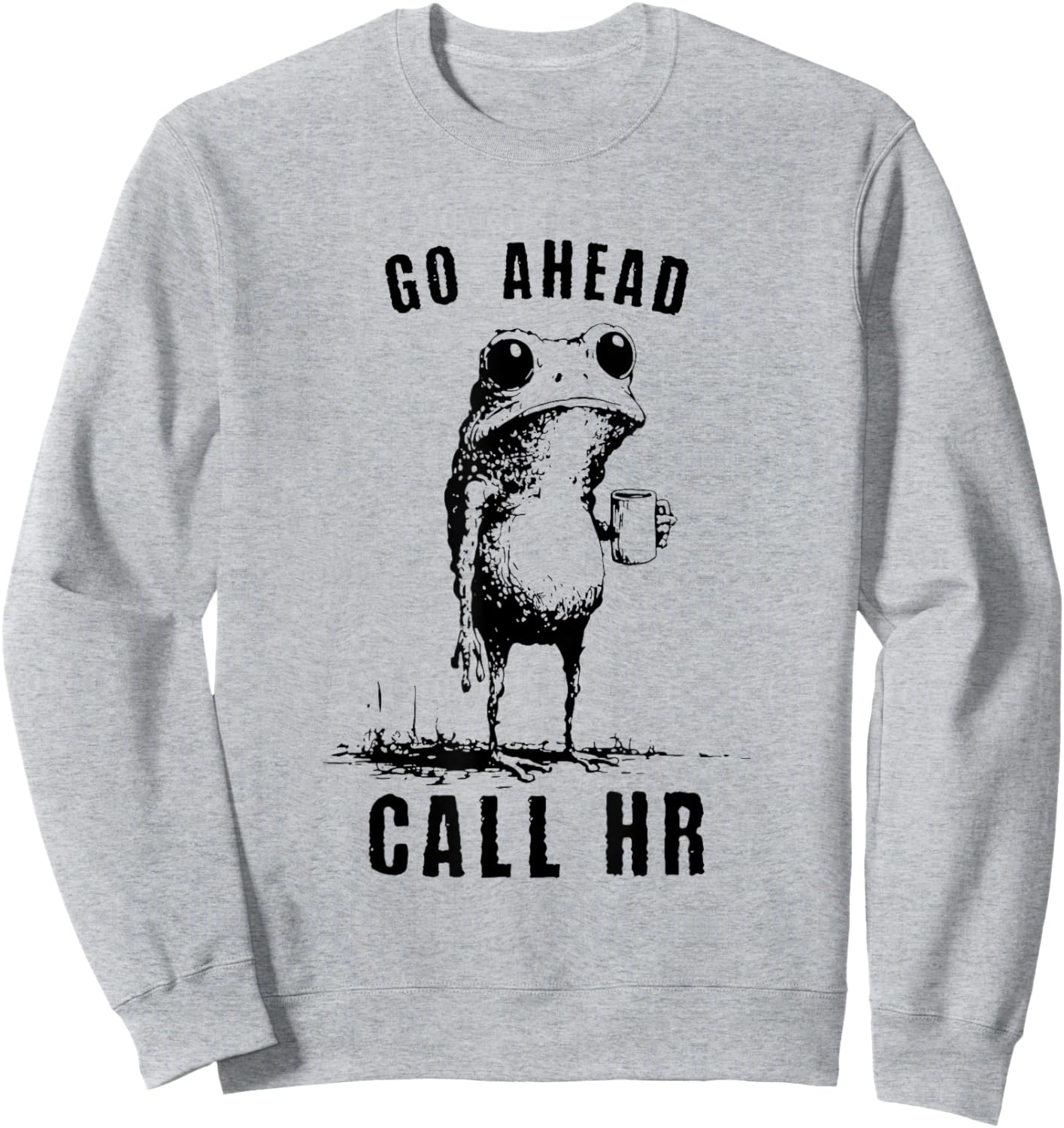 Go Ahead Call HR Funny Work Humor Office Staff Sweatshirt - Sweatshirt | Ash