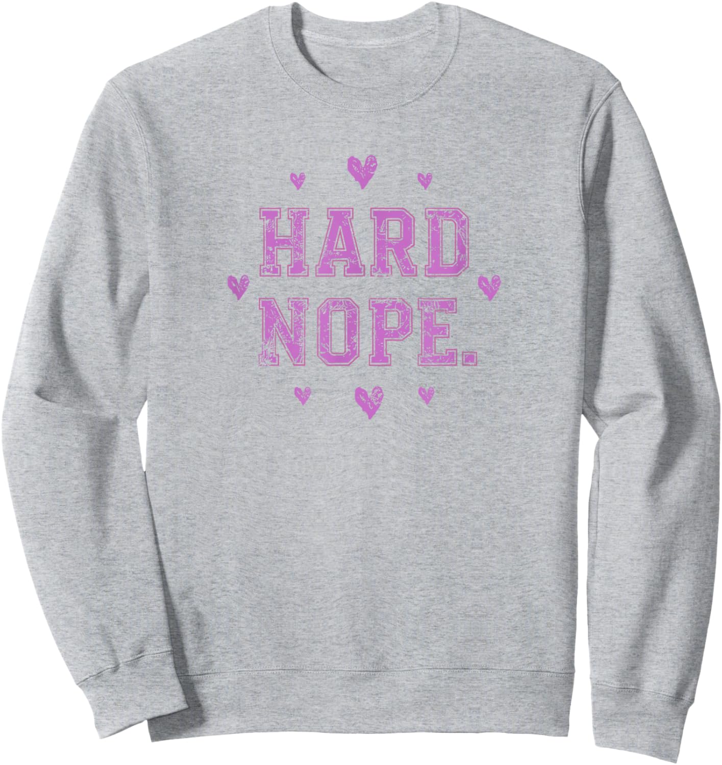 Anti Valentines Day | Hard Nope | Funny Sarcastic Valentine Sweatshirt - Sweatshirt | Ash