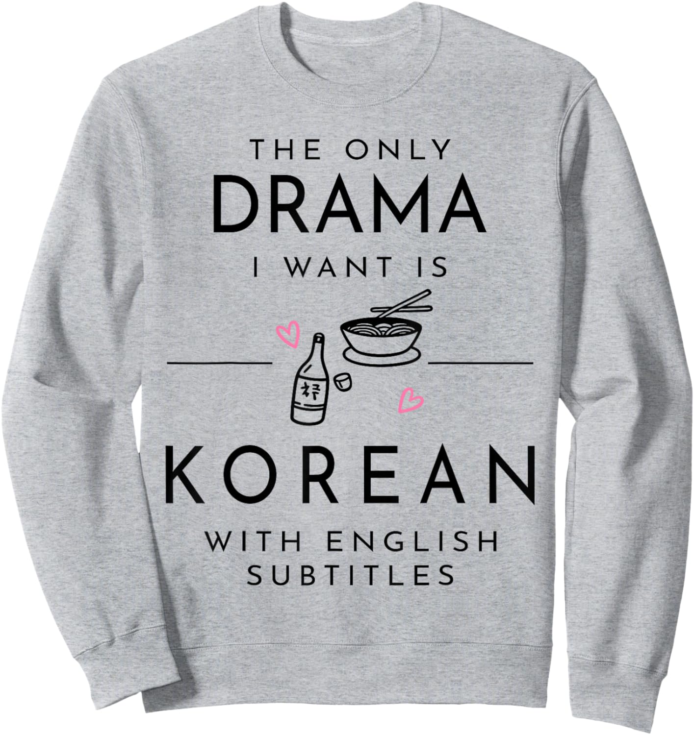 The only Drama i Want is Korean with English subtitles Sweatshirt - Sweatshirt | Ash