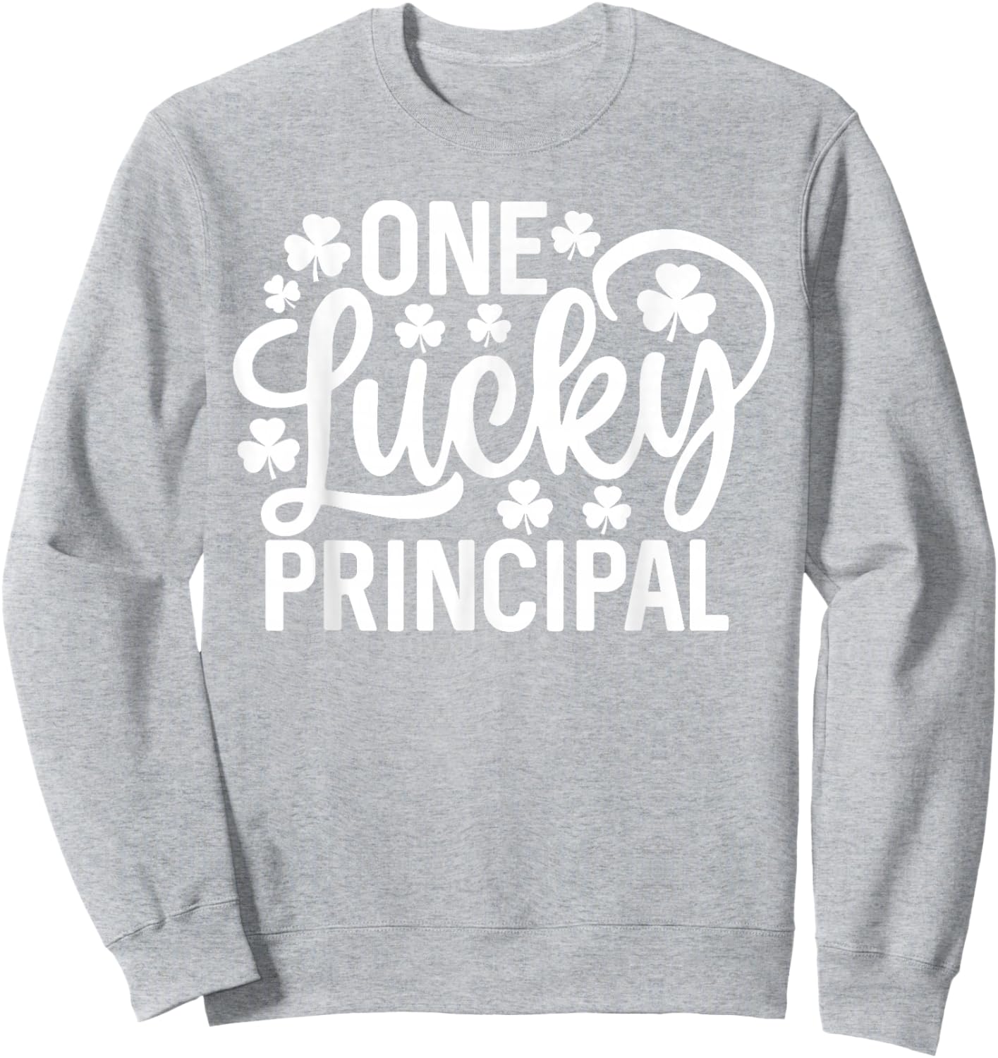 One Lucky Principal Funny St Patrick's Day Shamrocks Sweatshirt - Sweatshirt | Ash