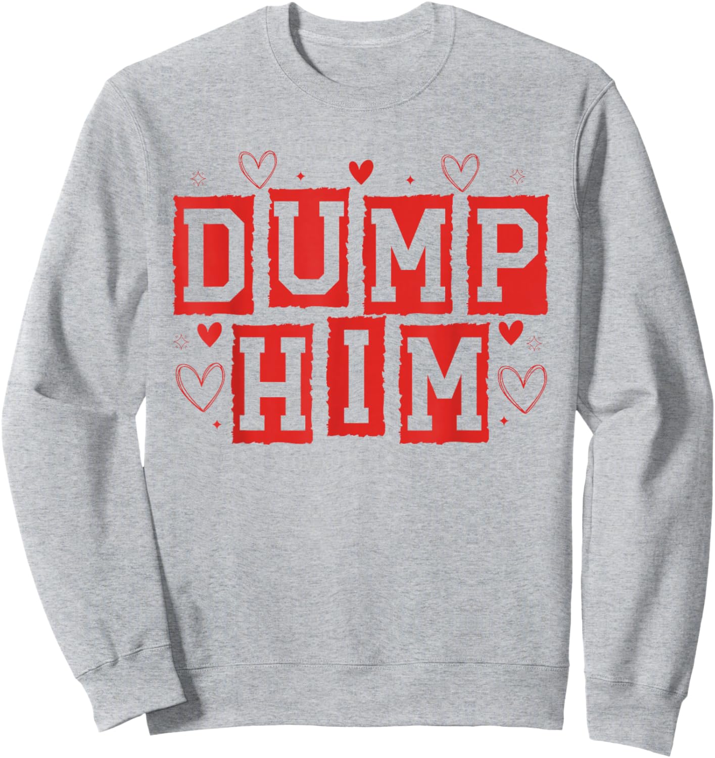 Dump Him Funny Anti Valentines Breakup Sayin Quote Men Women Sweatshirt - Sweatshirt | Ash