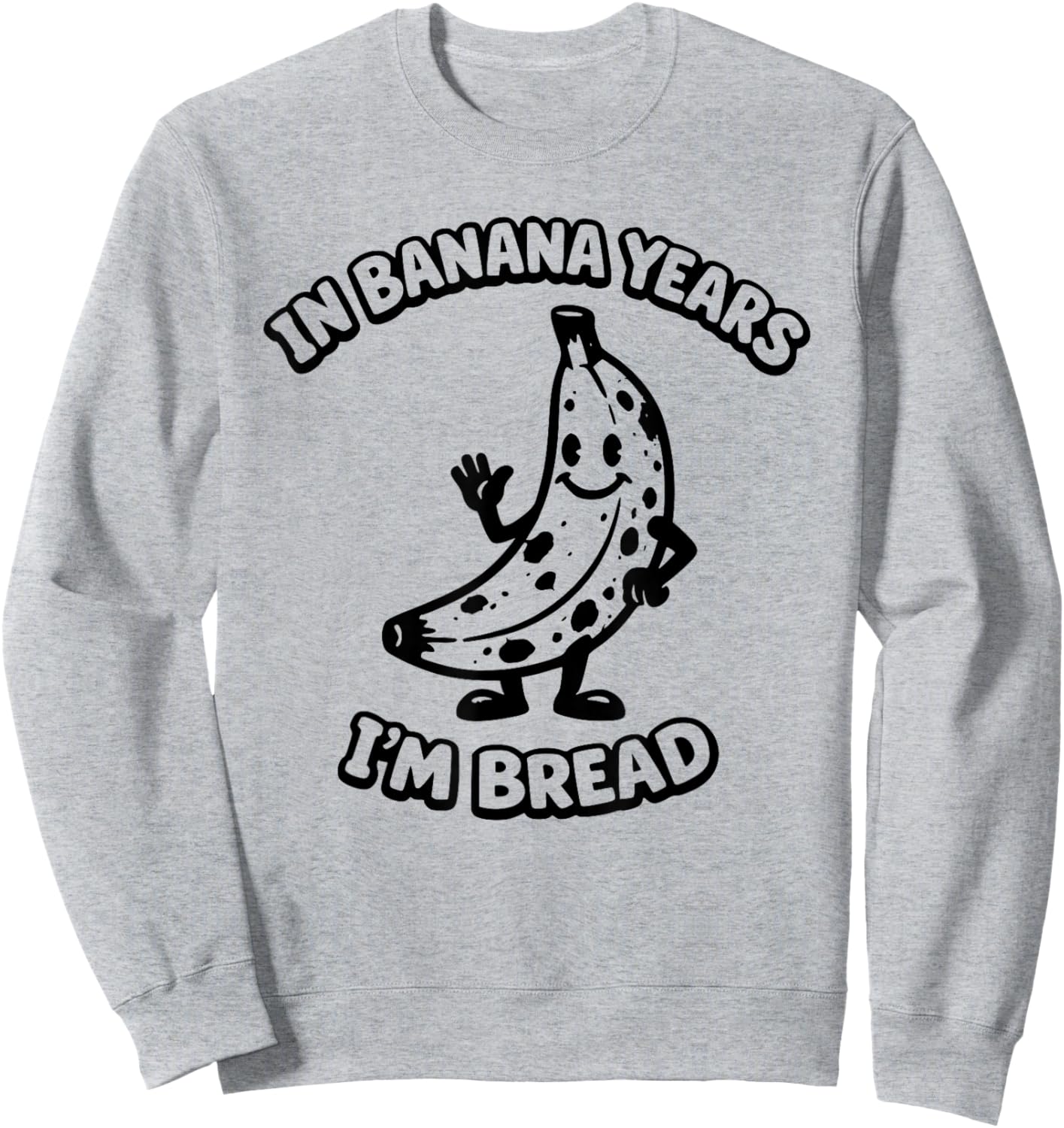 in Banana Years I'm Bread Rubber Hose Cartoon 1930s Funny Sweatshirt - Sweatshirt | Ash