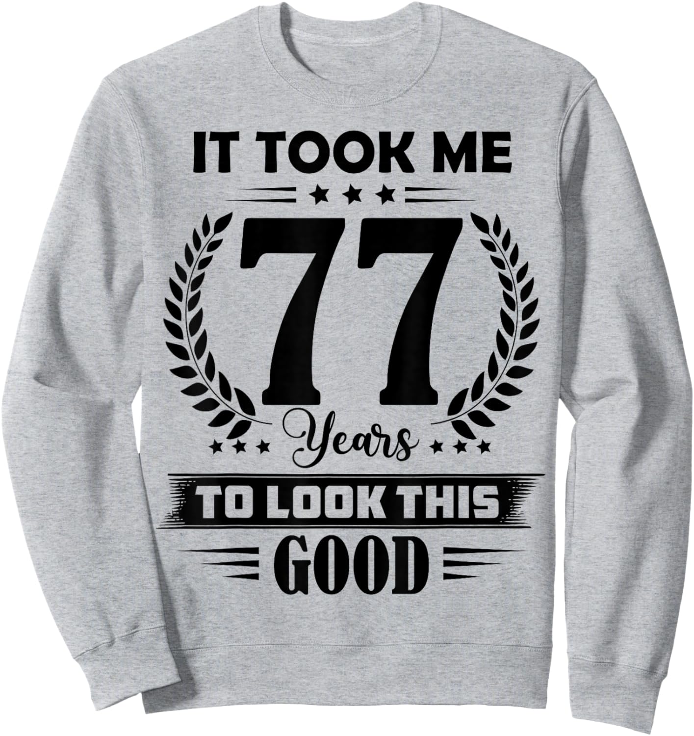 It Took Me 77 Years to Look This Good 77th Birthday Sweatshirt - Sweatshirt | Ash