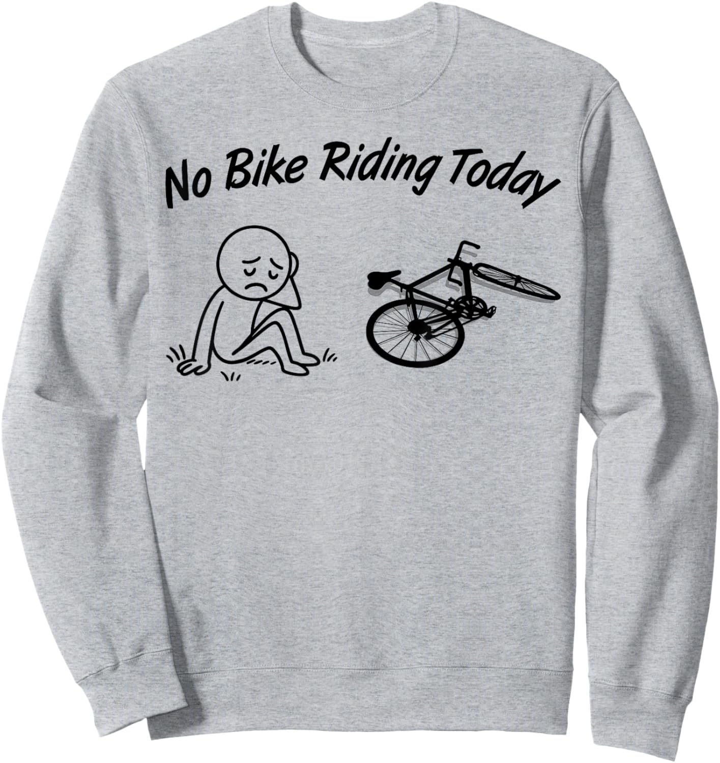 No Bike Riding Today Funny Men's Women's Cycling Lovers Sweatshirt - Sweatshirt | Ash