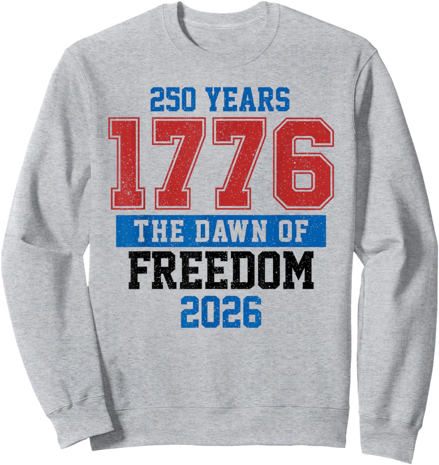250 Years The Dawn of Freedom American 1776 2026 250th Sweatshirt - Sweatshirt | Ash