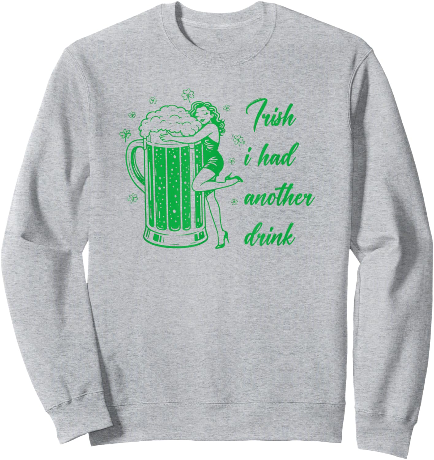 Irish I Had Another Drink Funny Beer St Patrick's Day Retro Sweatshirt - Sweatshirt | Ash