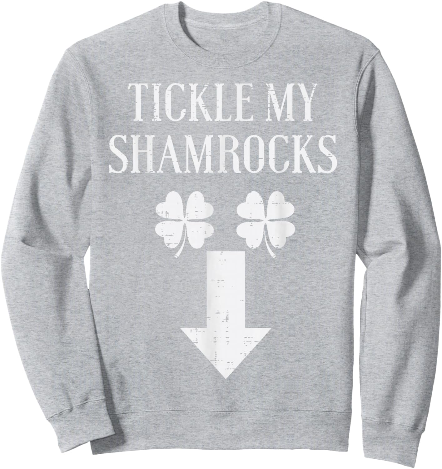 St Patricks Day Tickle My Shamrocks Funny Saint Paddys Men Sweatshirt - Sweatshirt | Ash