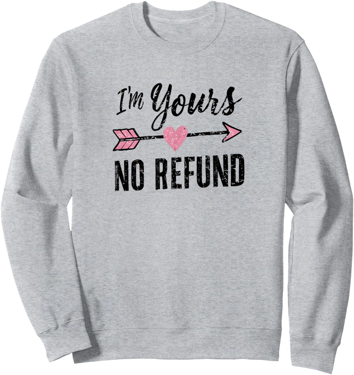 IM Yours NO Refund | Valentines Day Sweatshirt - Sweatshirt | Ash