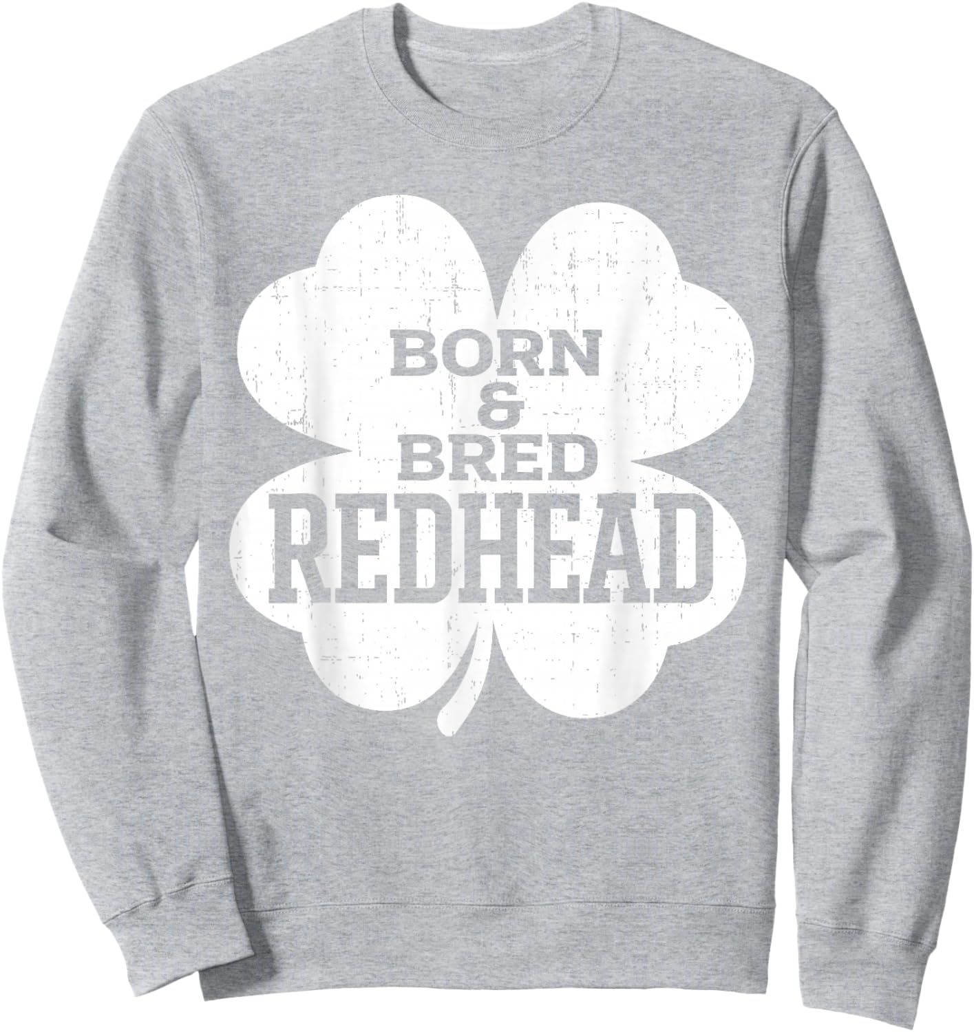 Born and Bred Redhead Funny St Patrick's Day Women Sweatshirt - Sweatshirt | Ash