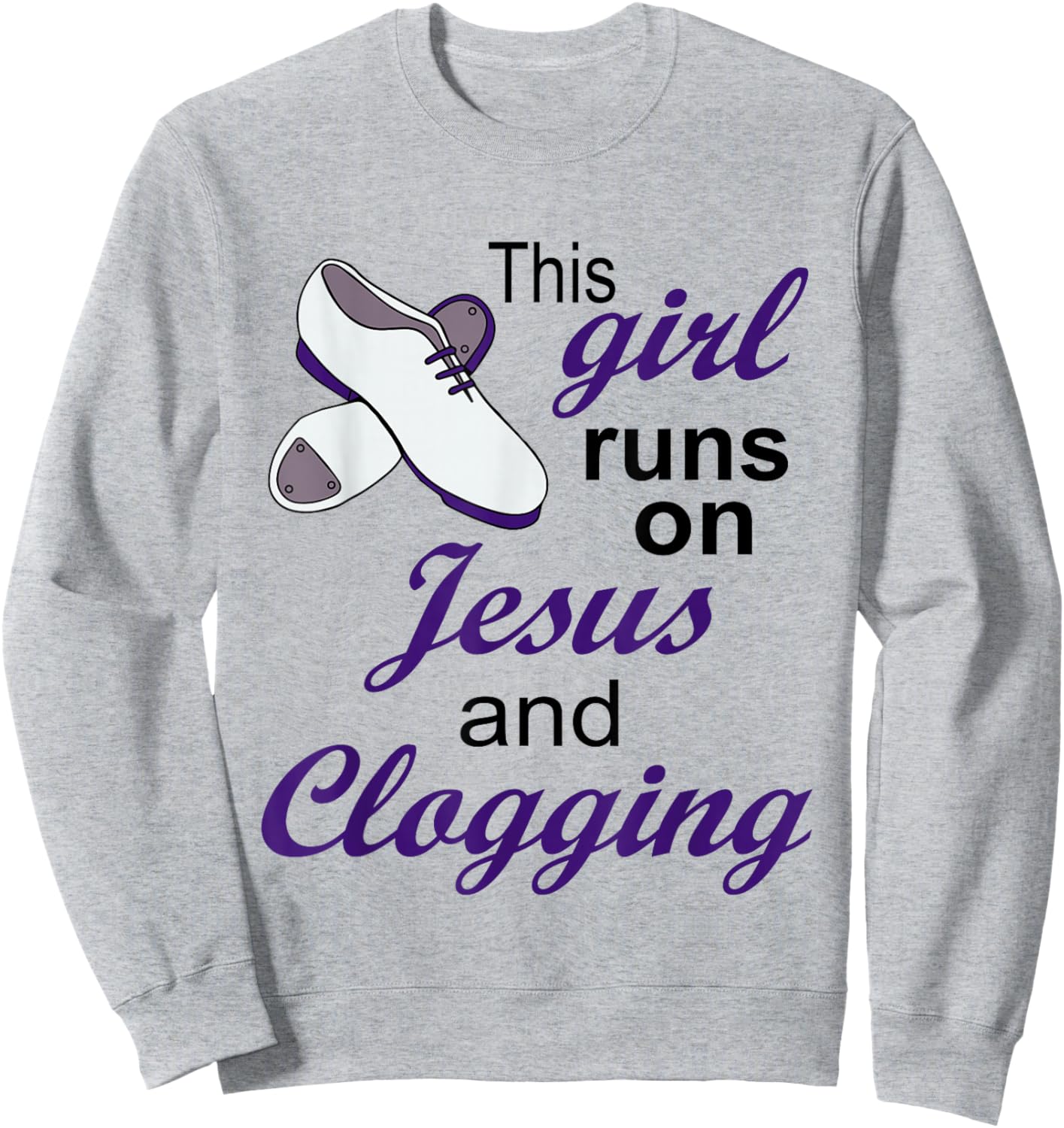 This Girl Runs on Jesus and Clogging | Christian Clogger Sweatshirt - Sweatshirt | Ash