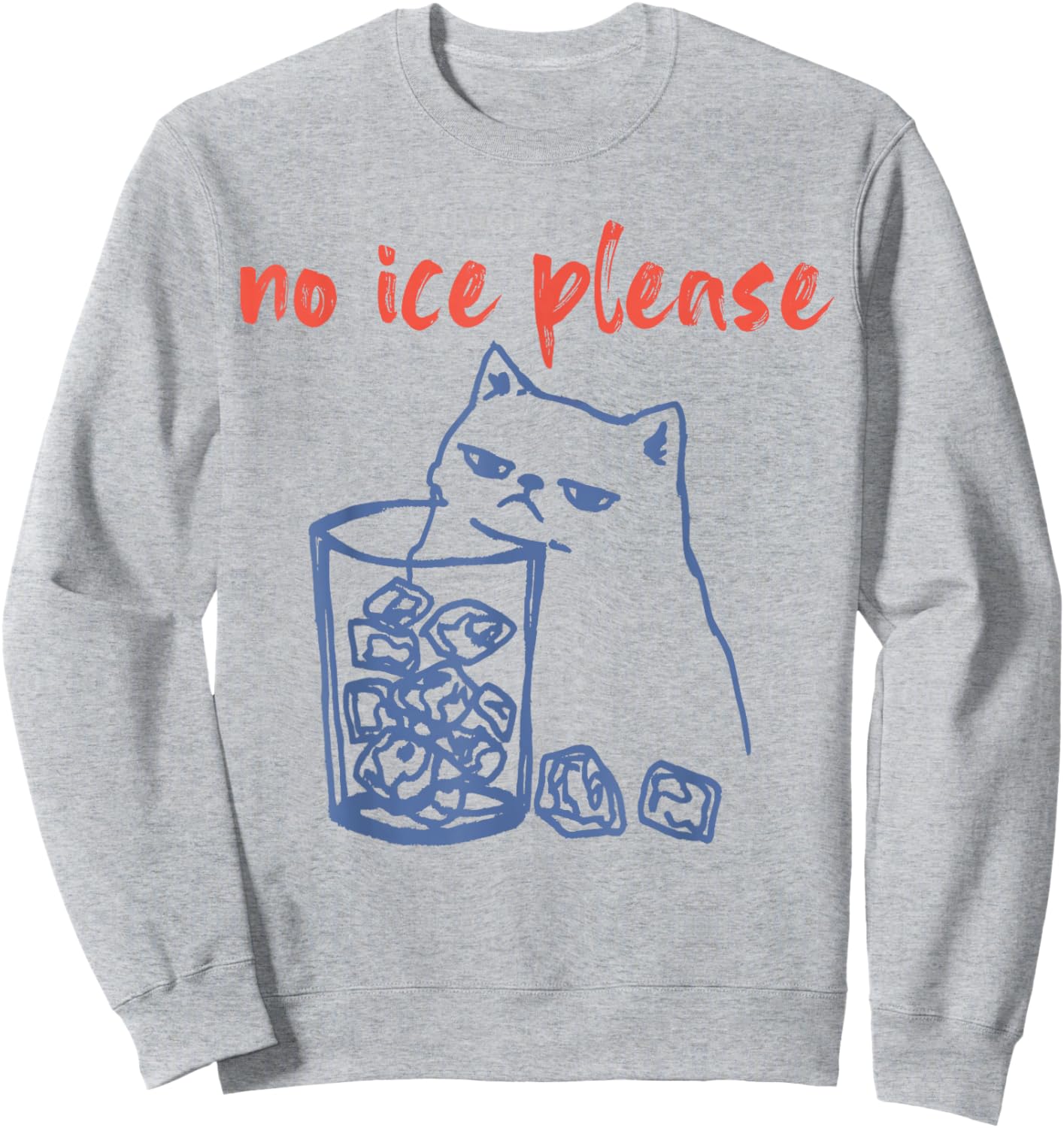 No Ice Please Funny Cat Meme Men Women Sweatshirt - Sweatshirt | Ash