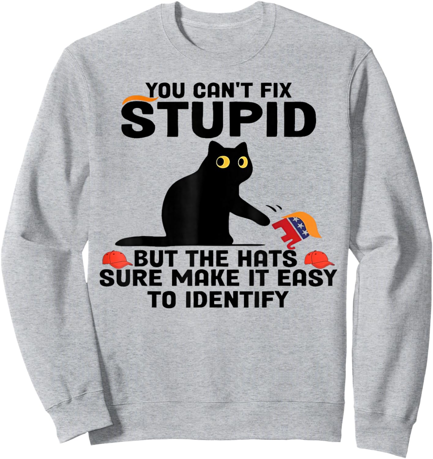 Cat You Can't Fix Stupid But The Hats Sure Make It Easy Sweatshirt - Sweatshirt | Ash