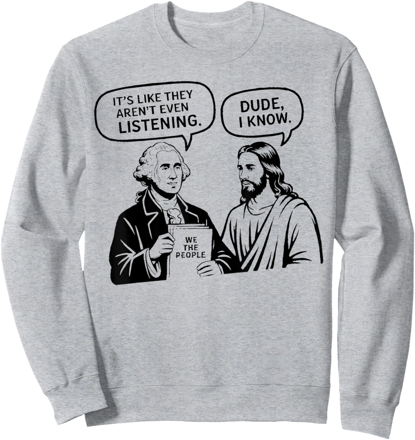 Funny Meme Design George Washington and Jesus Dude I Know Sweatshirt - Sweatshirt | Ash