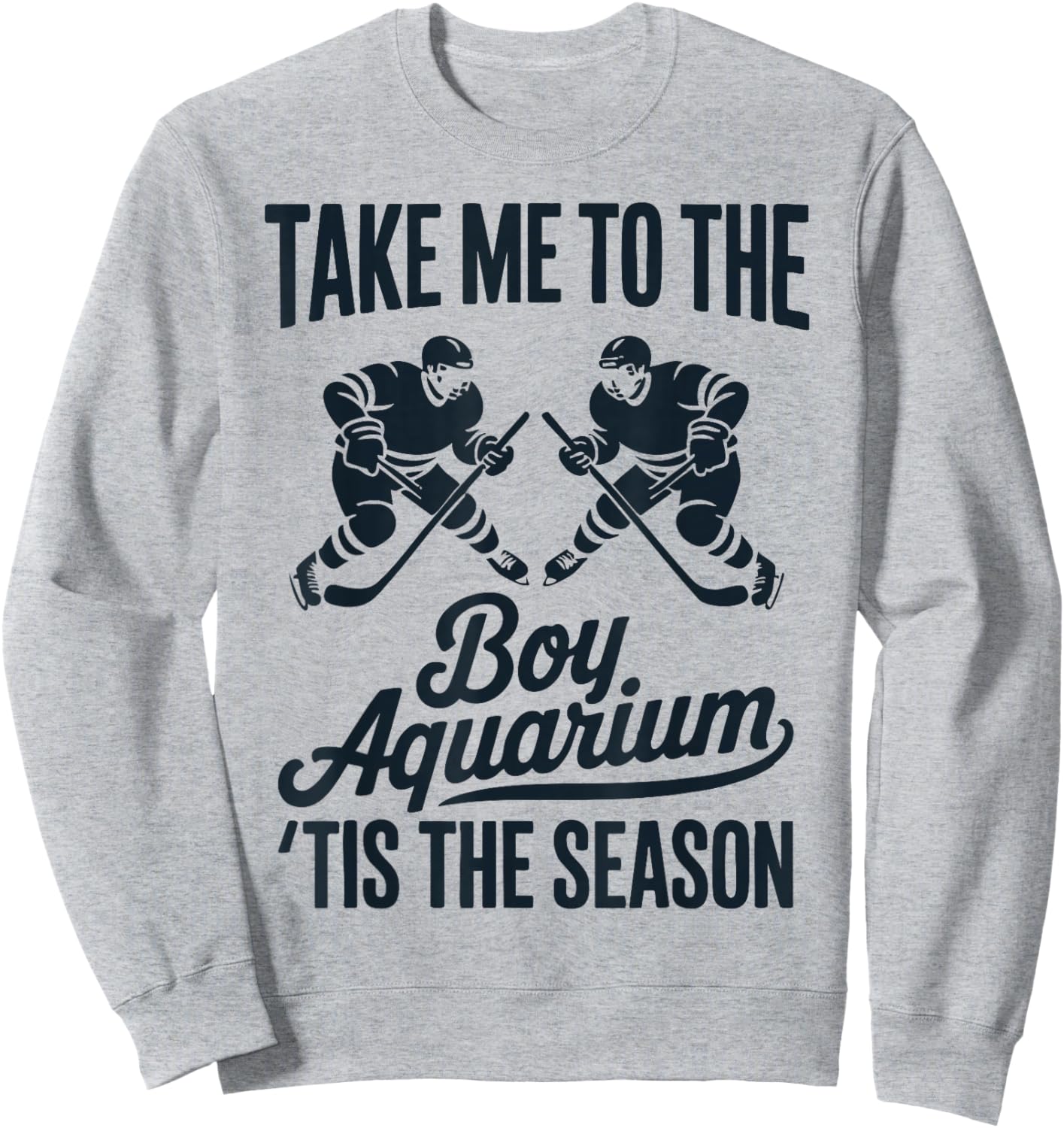 Take Me to The Boy Aquarium Funny Saying Hockey Game Lover Sweatshirt - Sweatshirt | Ash