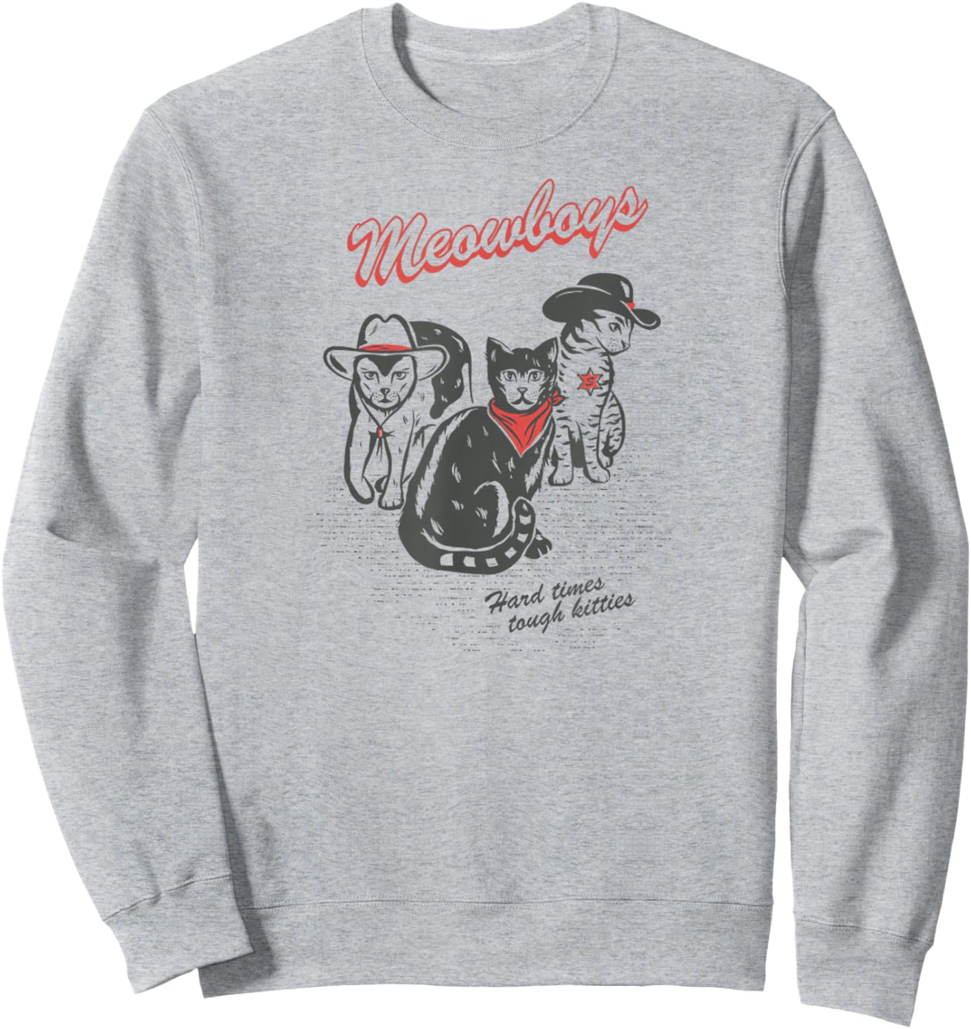 Meowboys Hard Times Tough Kitties Funny Western Cowboy Cats Sweatshirt - Sweatshirt | Ash