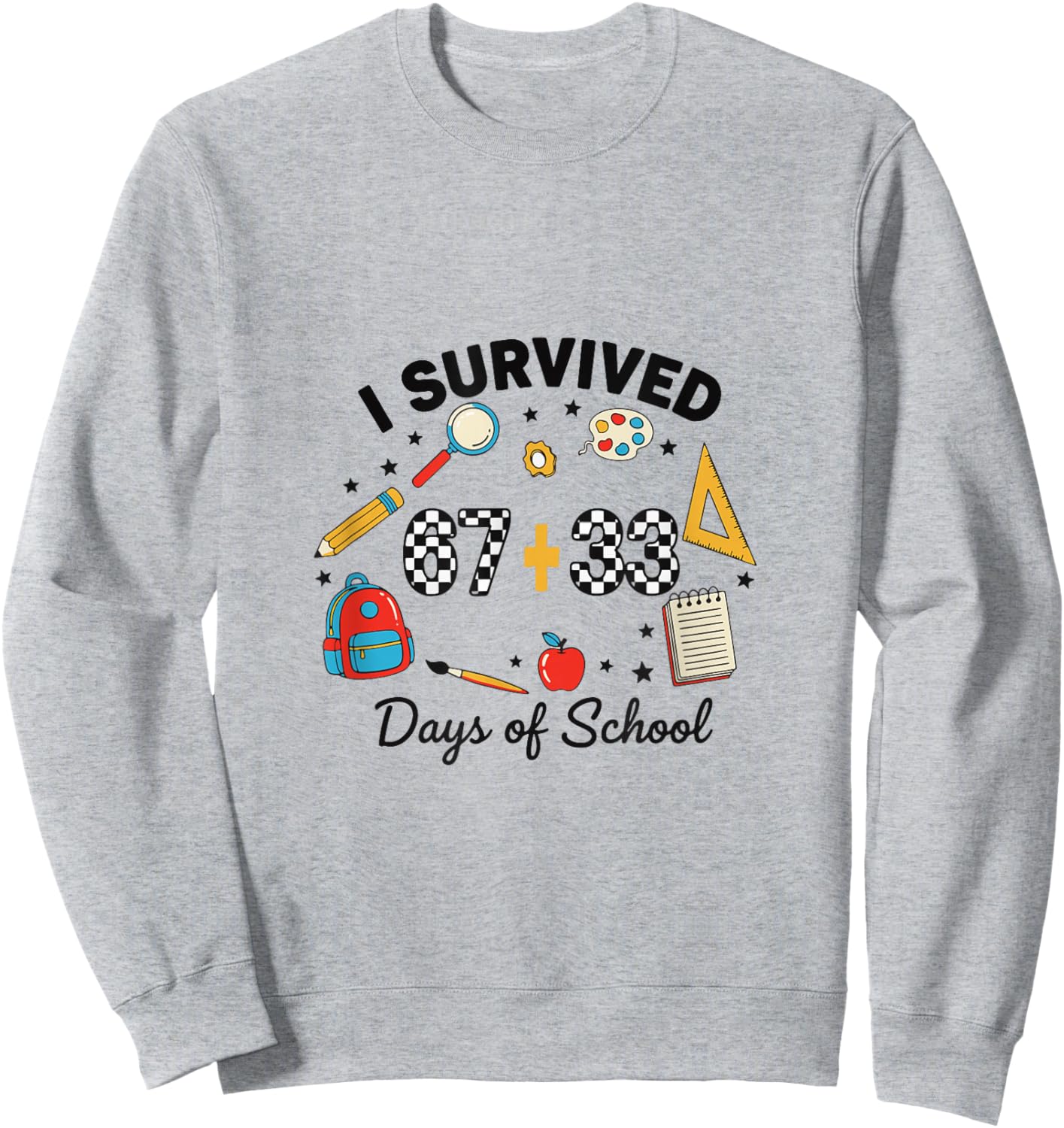 I Survived 67+33 Days of School Men Women Kids Sweatshirt - Sweatshirt | Ash