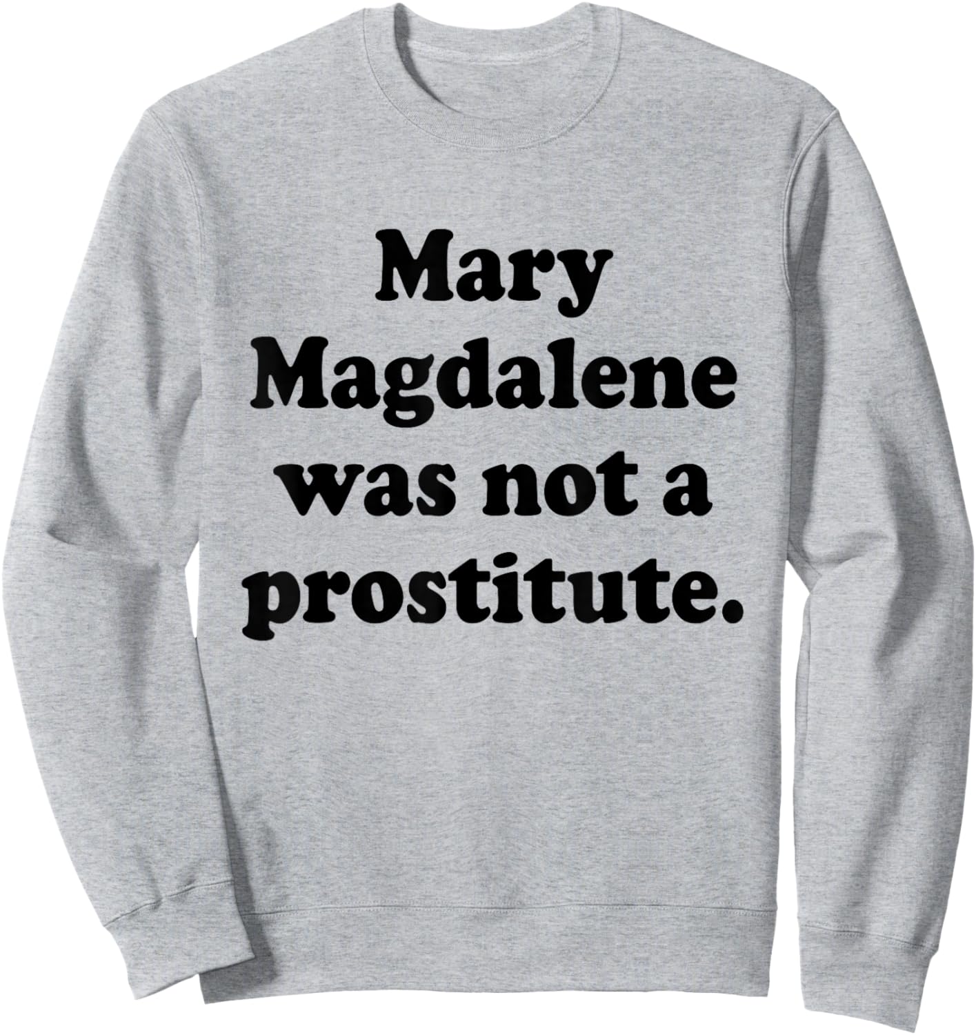 Mary Magdalene was Not A Prostitute Christian Feminist Quote Sweatshirt - Sweatshirt | Ash