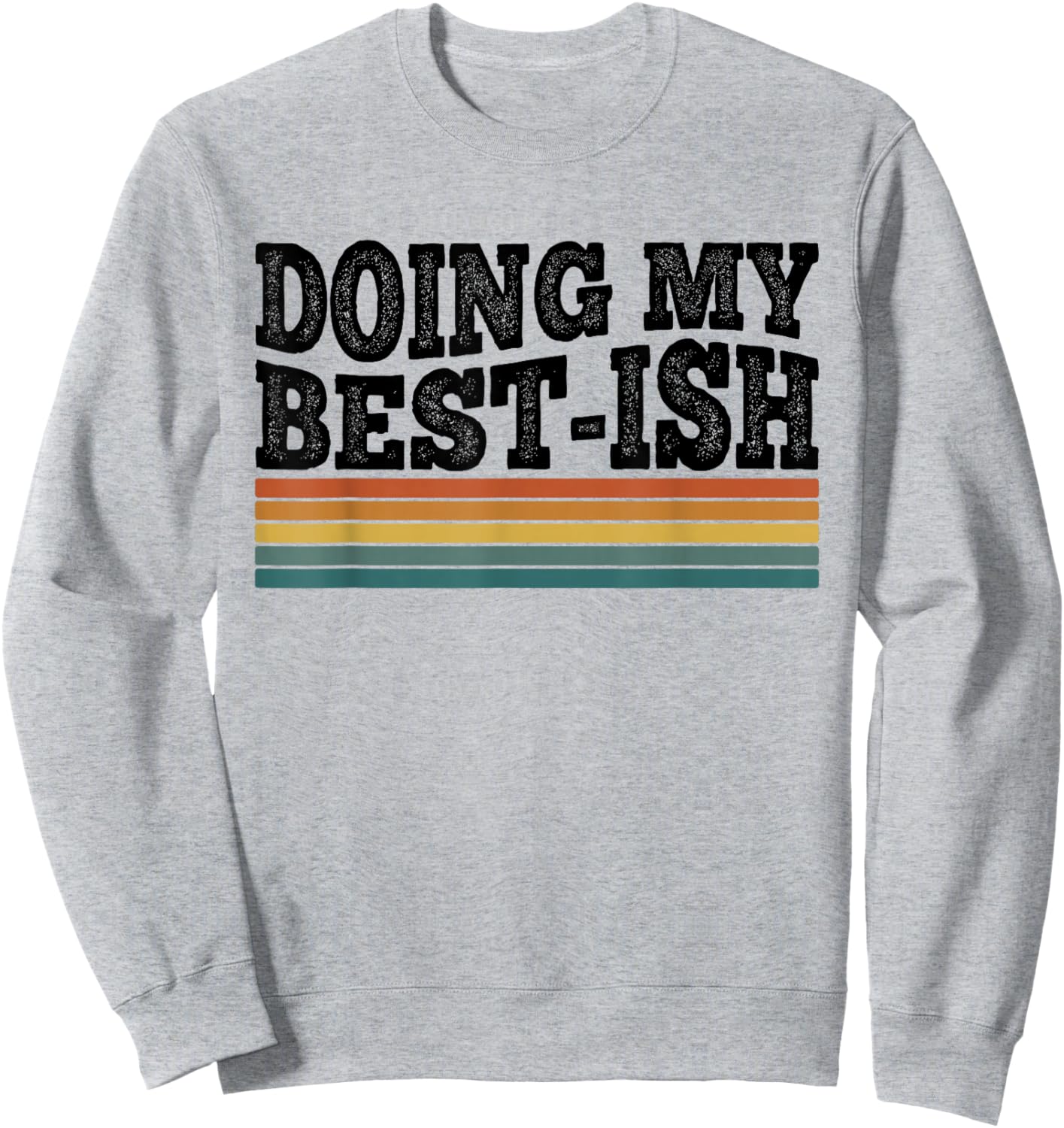 Doing My Best-ish Funny Sarcastic Retro Humor Sweatshirt - Sweatshirt | Ash