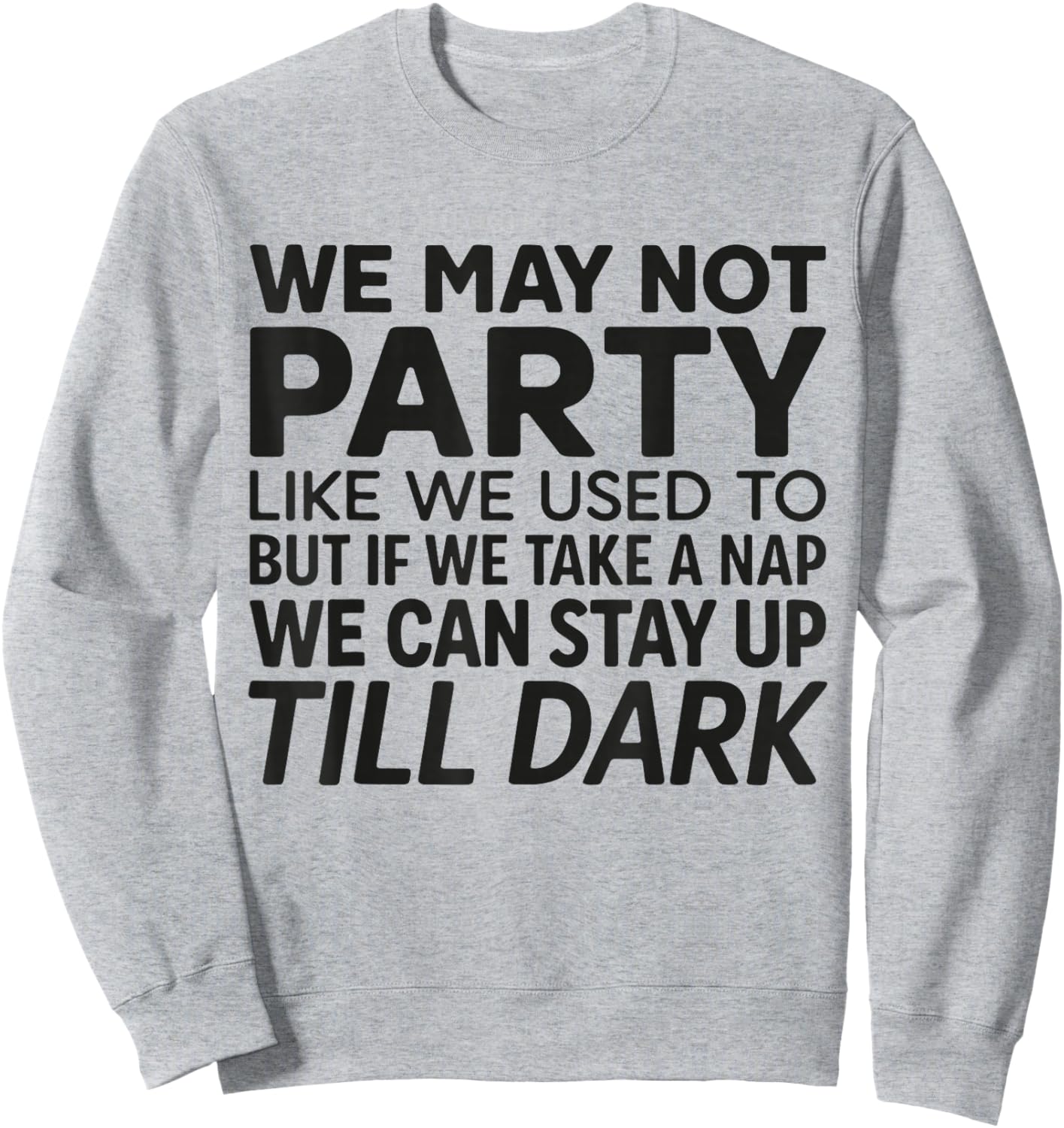 Funny We May Not Party Like We Used to Sweatshirt - Sweatshirt | Ash