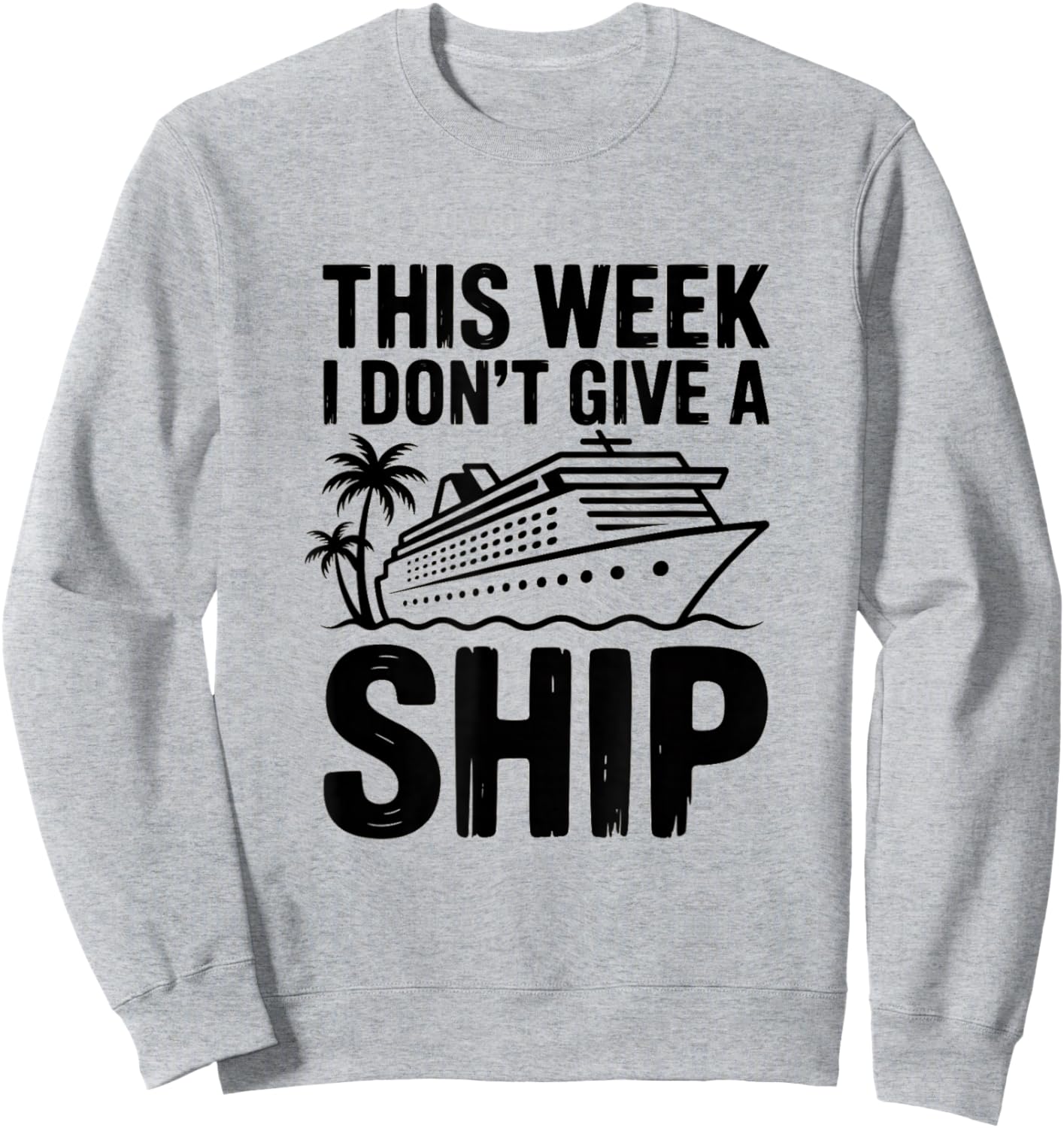 This Week I Dont Give A Ship Funny Cruise Sweatshirt - Sweatshirt | Ash