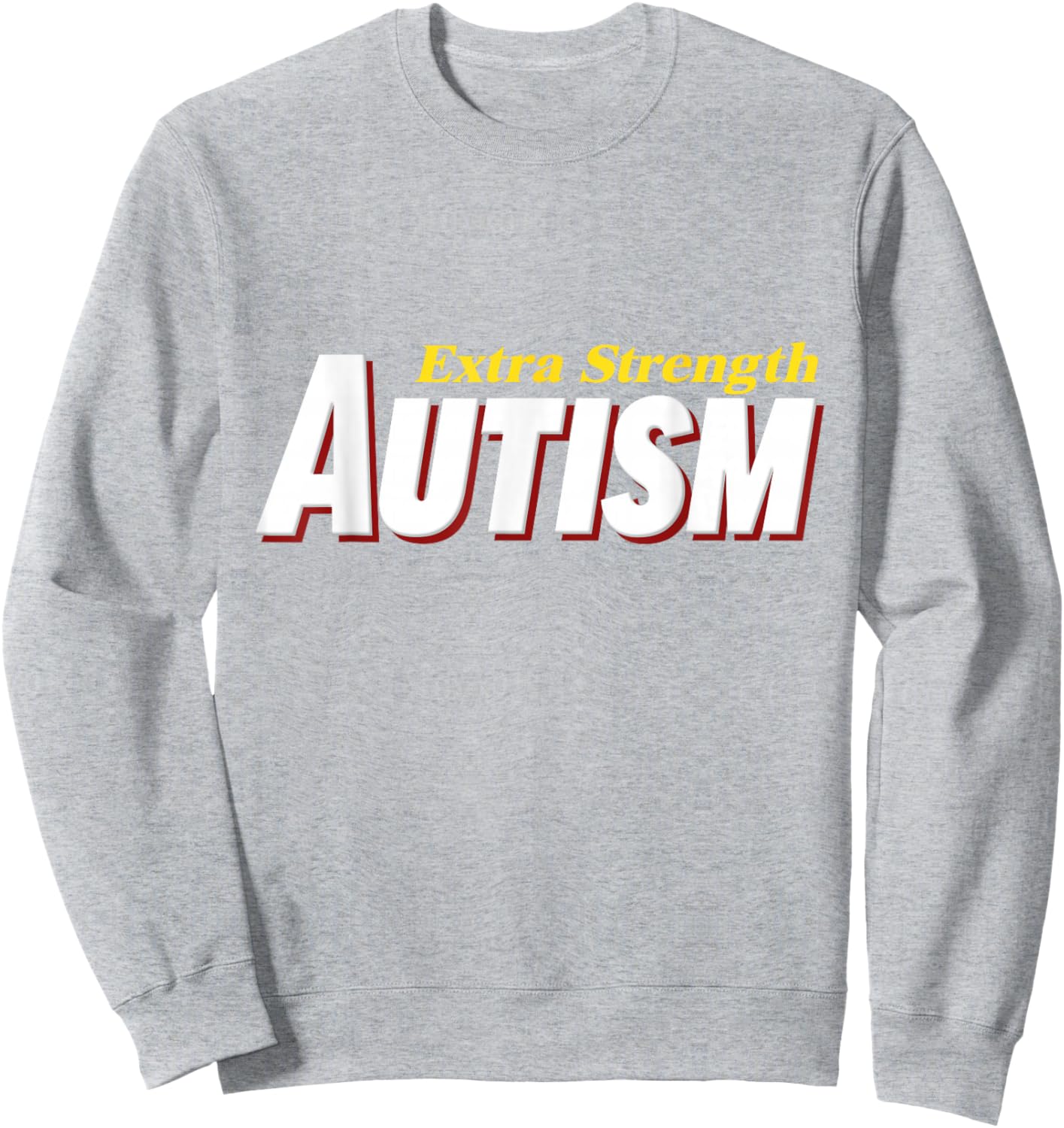 Extra Strength Autism - Inappropriate Autism Sweatshirt - Sweatshirt | Ash