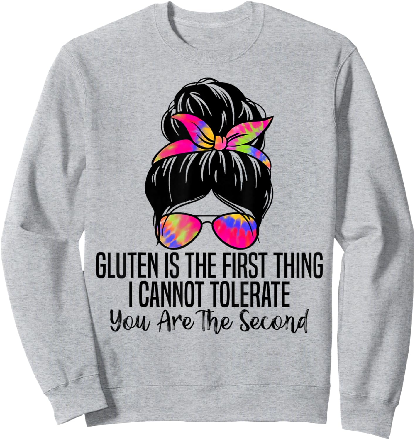 Gluten is The First Thing I Cannot Tolerate Funny Gluten Sweatshirt - Sweatshirt | Ash