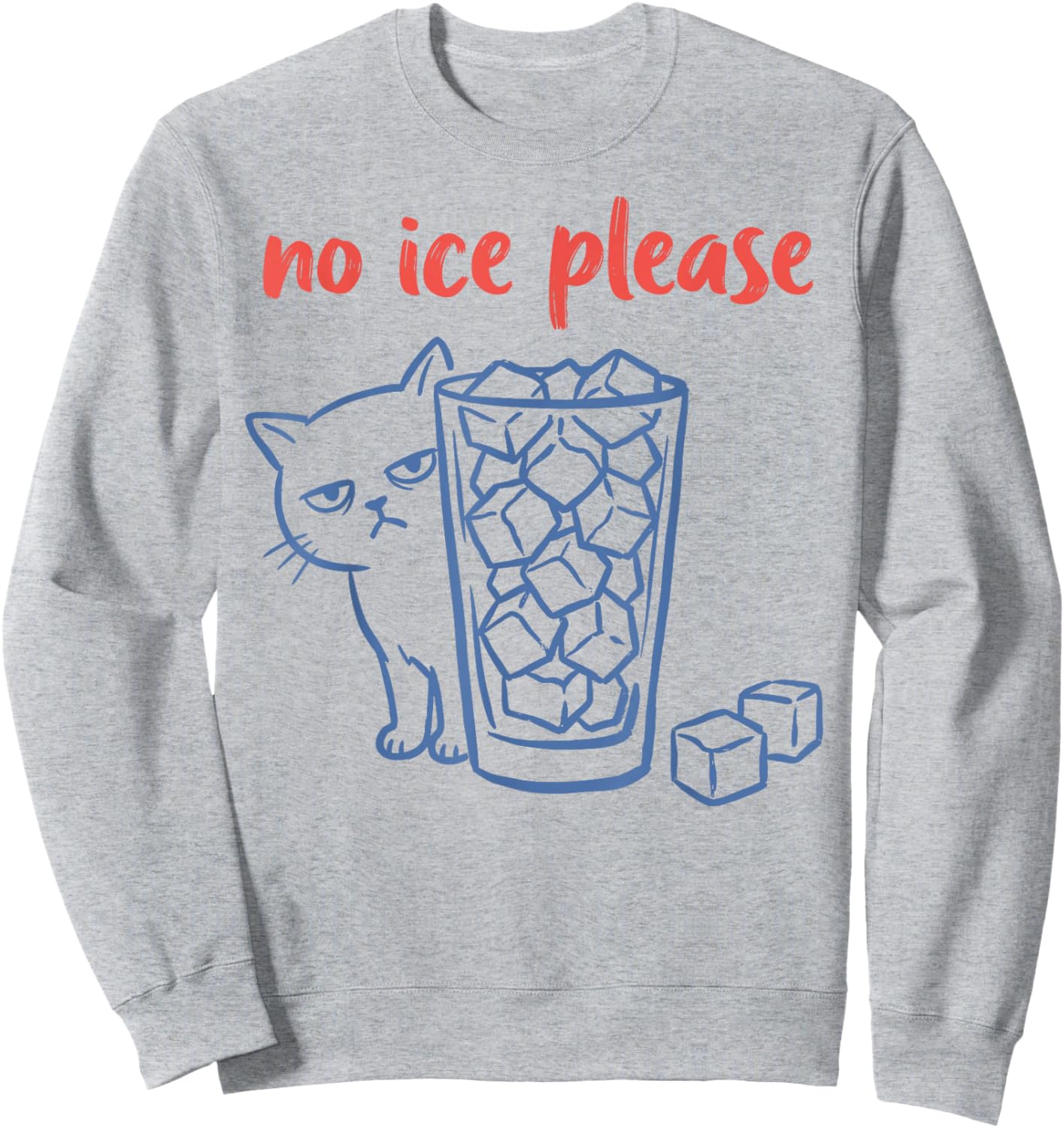 No Ice Please - Funny Cat Meme Sweatshirt - Sweatshirt | Ash