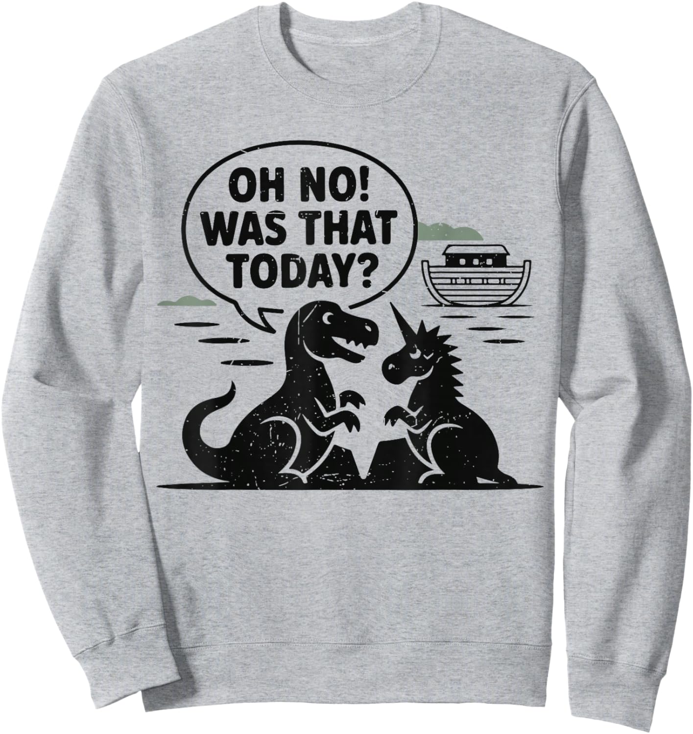 Oh No was That Today Funny Bible Humor Christian Noah Ark Sweatshirt - Sweatshirt | Ash