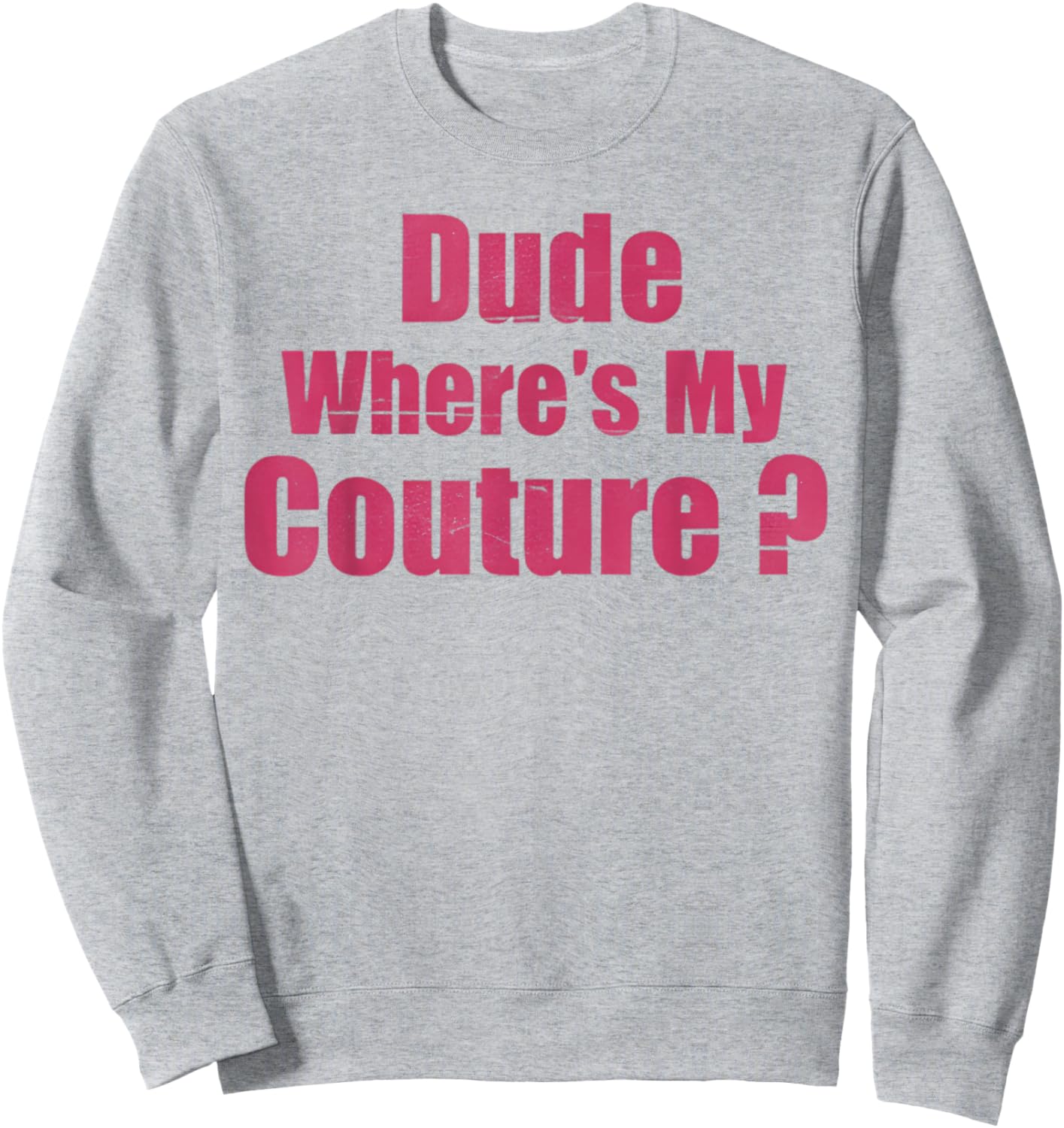 Dude Where's My Couture Funny Sarcastic Saying Women's Pink Sweatshirt - Sweatshirt | Ash