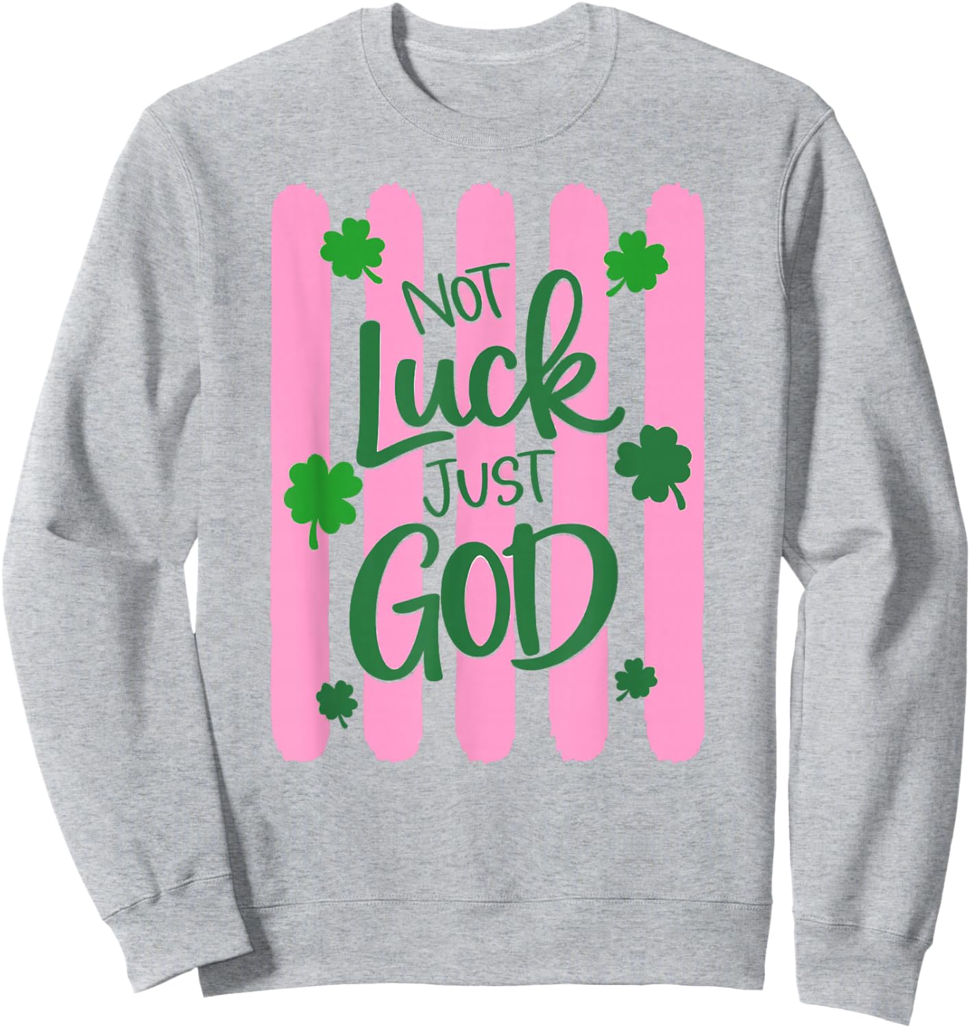 Christian St Patricks Day Not Luck Just God Clover Sweatshirt - Sweatshirt | Ash