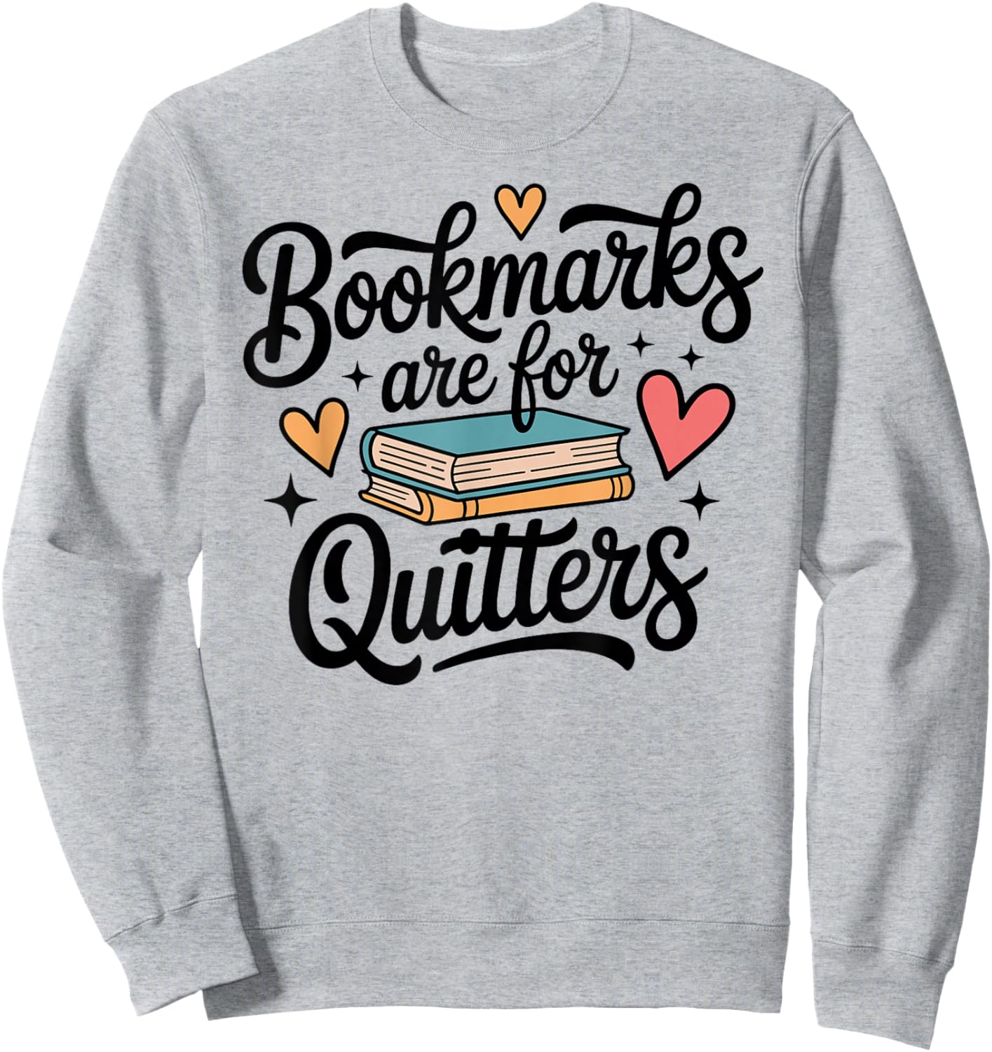 Bookmarks are for Quitters Funny Librarian Library Reading Sweatshirt - Sweatshirt | Ash