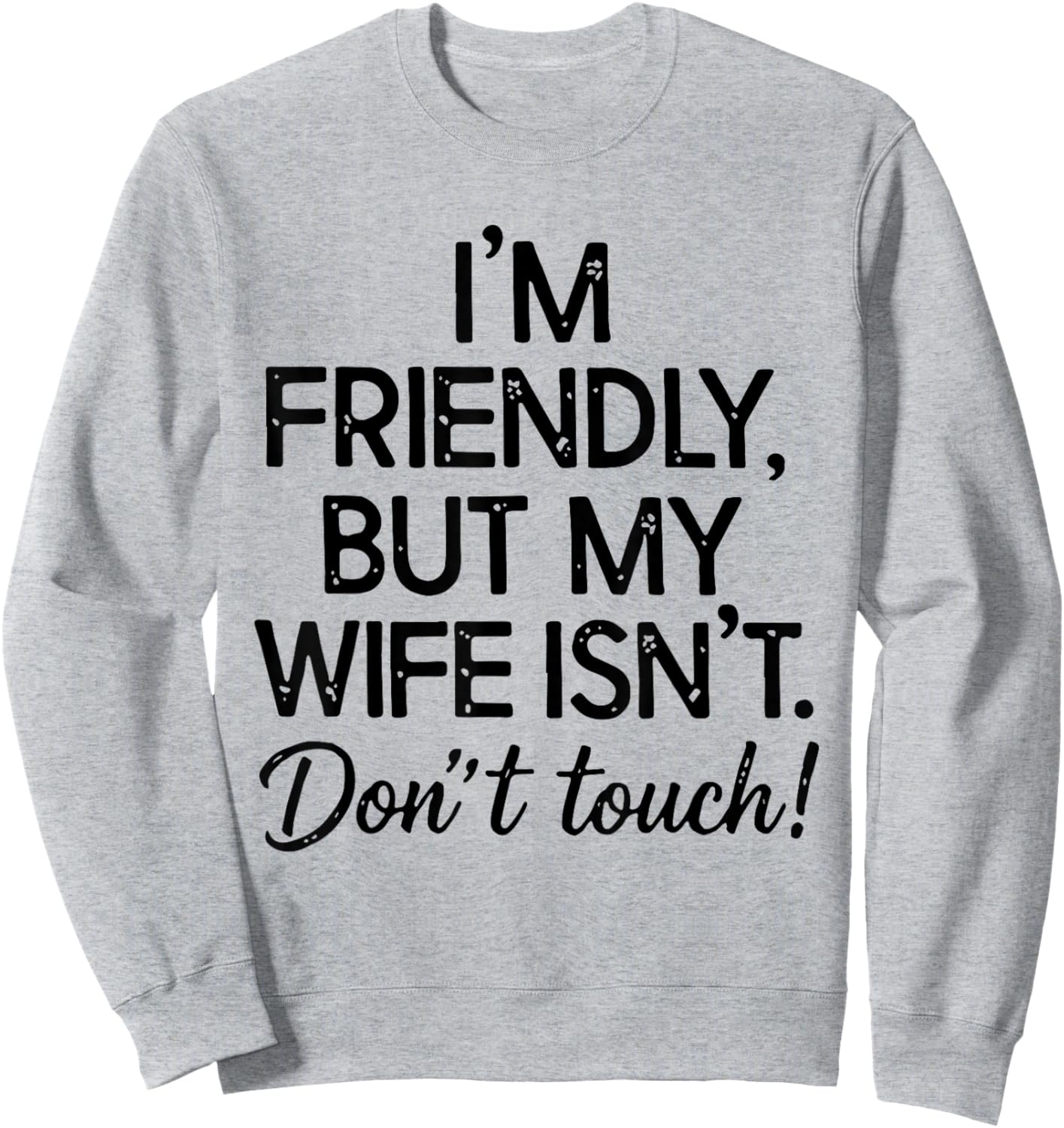 Retro I'm Friendly But My Wife Isn't Don't Touch Funny Wife Sweatshirt - Sweatshirt | Ash