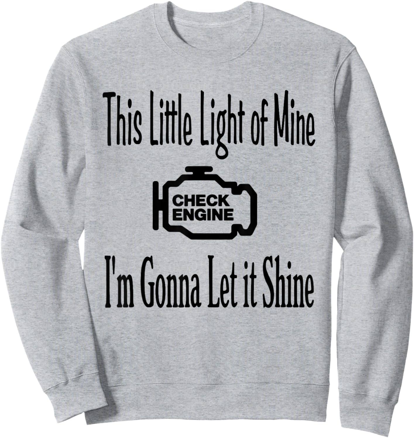 This Little Light of Mine Check Engine I'm Gonna Let It Sweatshirt - Sweatshirt | Ash