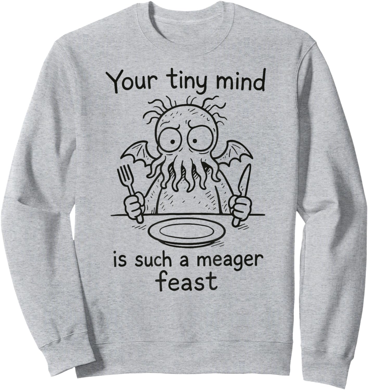 Tiny Mind Meager Feast, Sarcastic Cartoon Cthulhu Sweatshirt - Sweatshirt | Ash