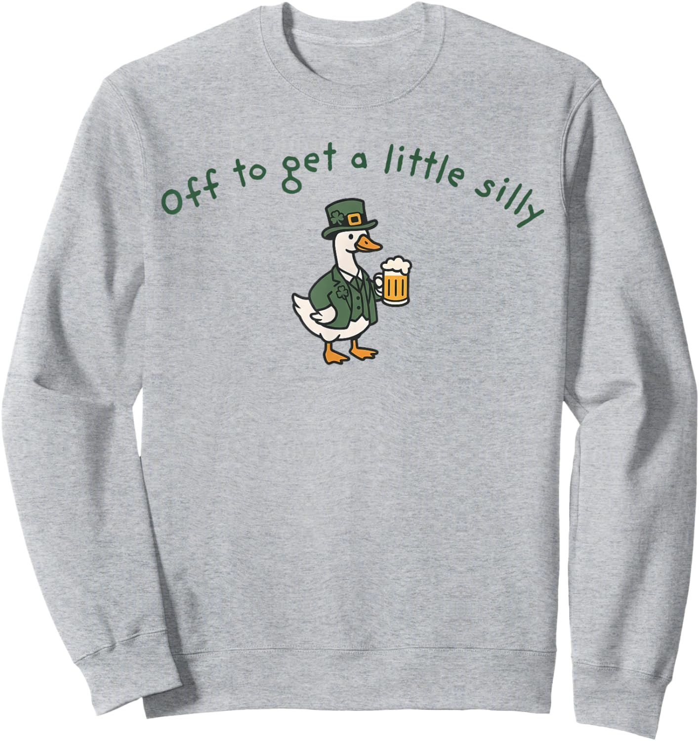 Off to Get A Little Silly St Patricks Day Goose Men Women Sweatshirt - Sweatshirt | Ash