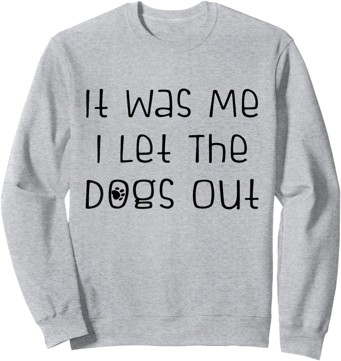 It was Me I Let The Dogs Out Funny Dog Lover Sweatshirt - Sweatshirt | Ash