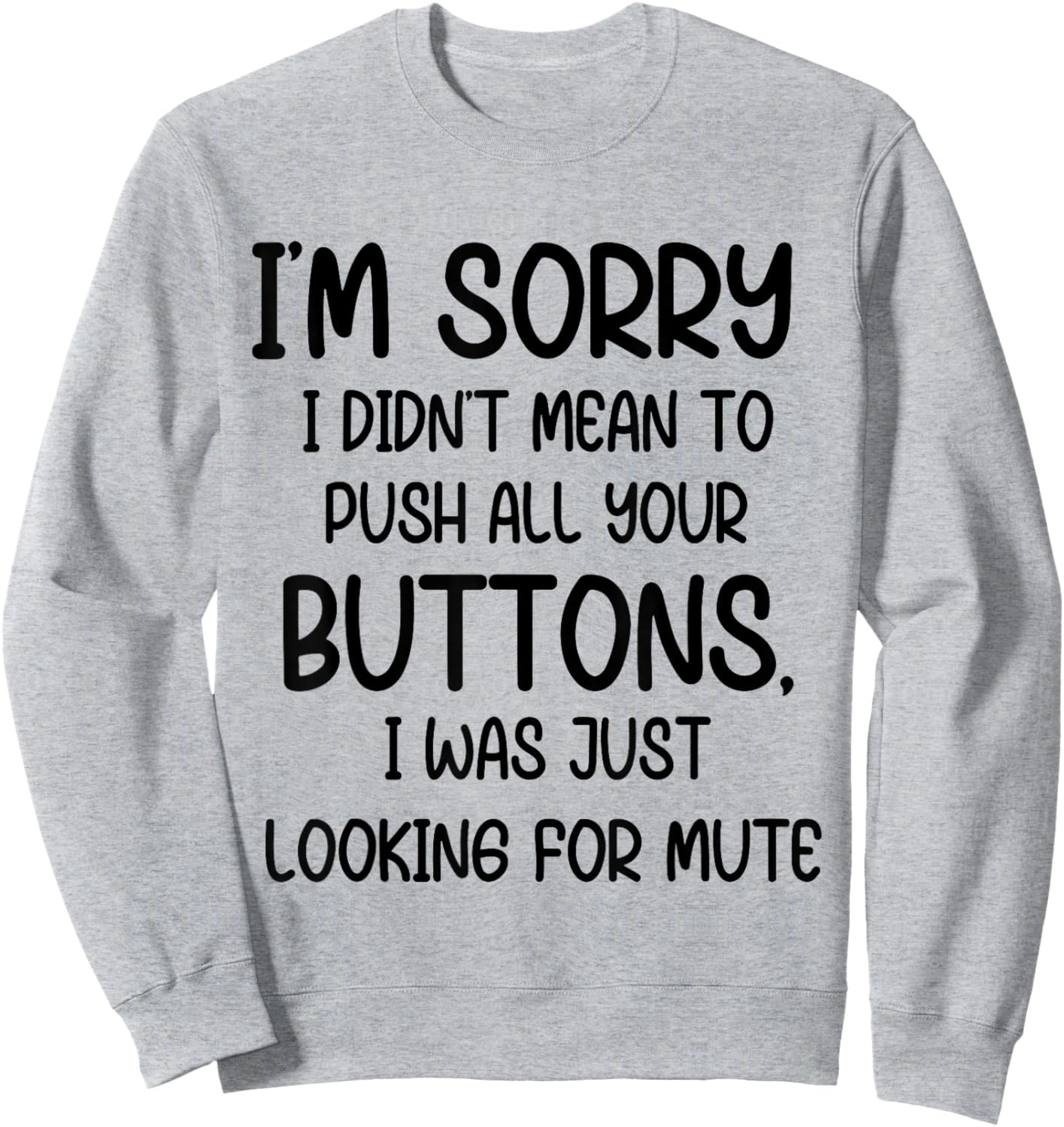 I'm Sorry I Didn't Mean to Push All Your Buttons I was Just Sweatshirt - Sweatshirt | Ash