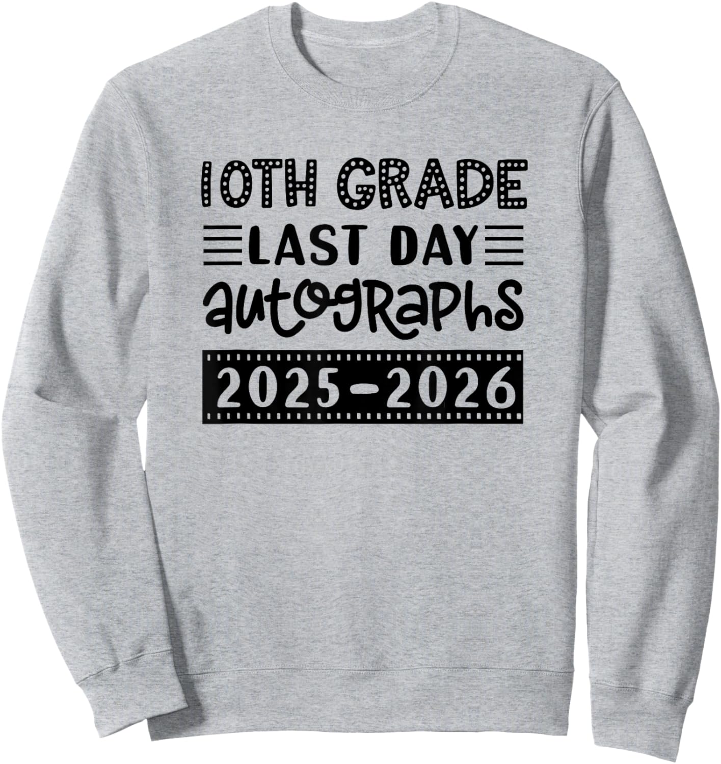 Last Day of School 10th Grade - Sign My Shirt Tenth Graders Sweatshirt - Sweatshirt | Ash