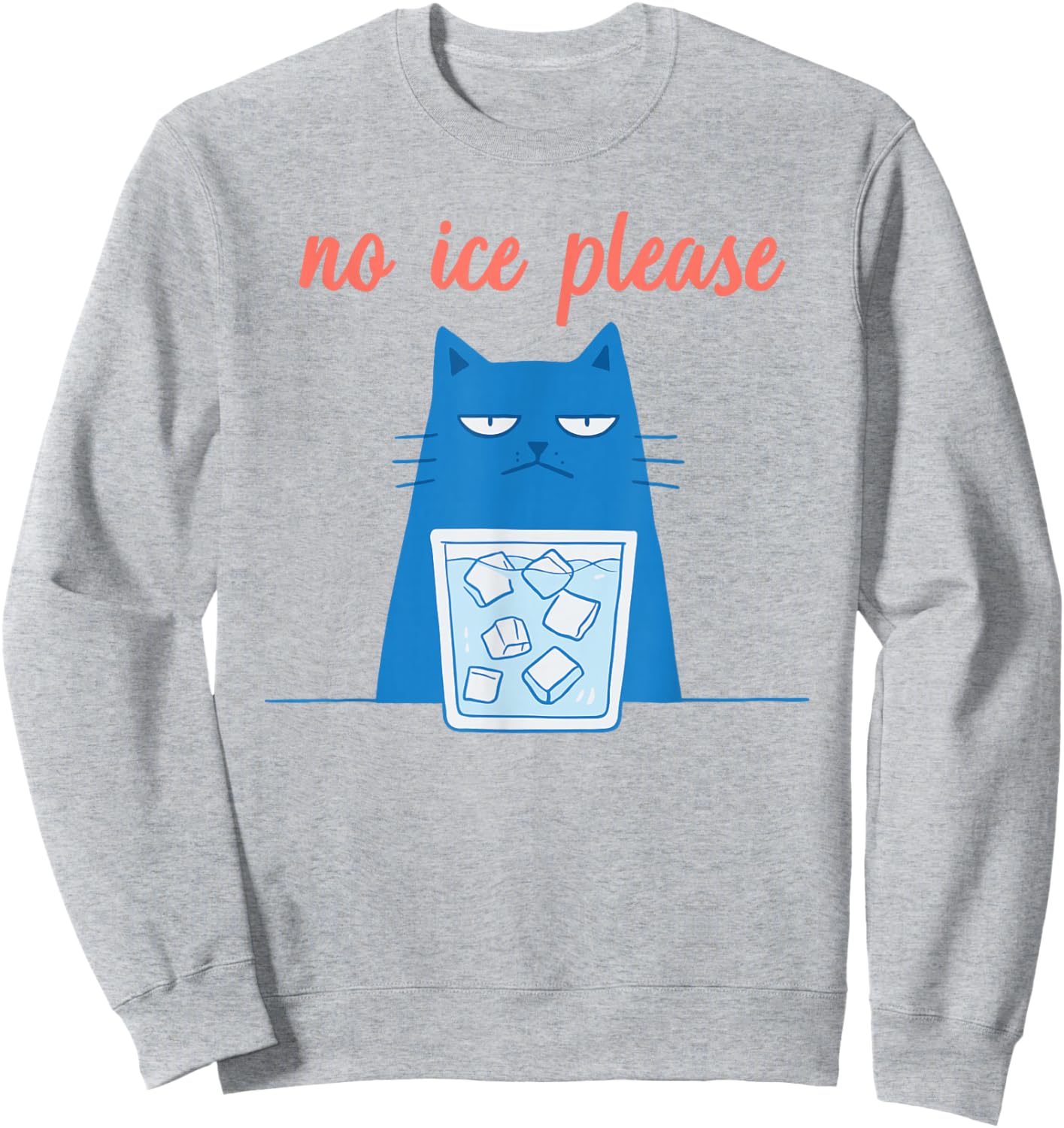 Funny No Ice Please Meme Sweatshirt - Sweatshirt | Ash