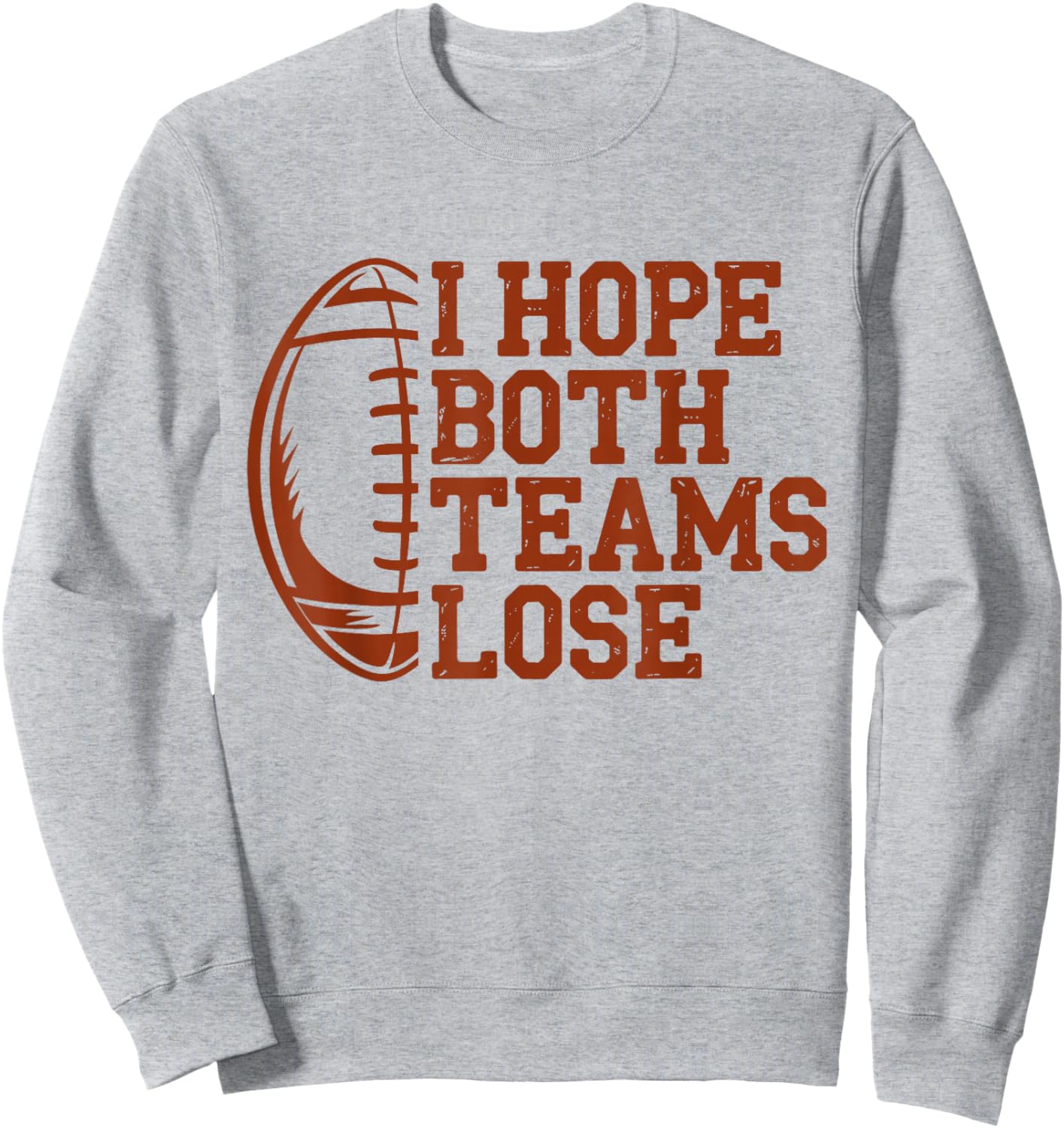 I Hope Both Teams Lose Funny American Football Sarcasm Sweatshirt - Sweatshirt | Ash