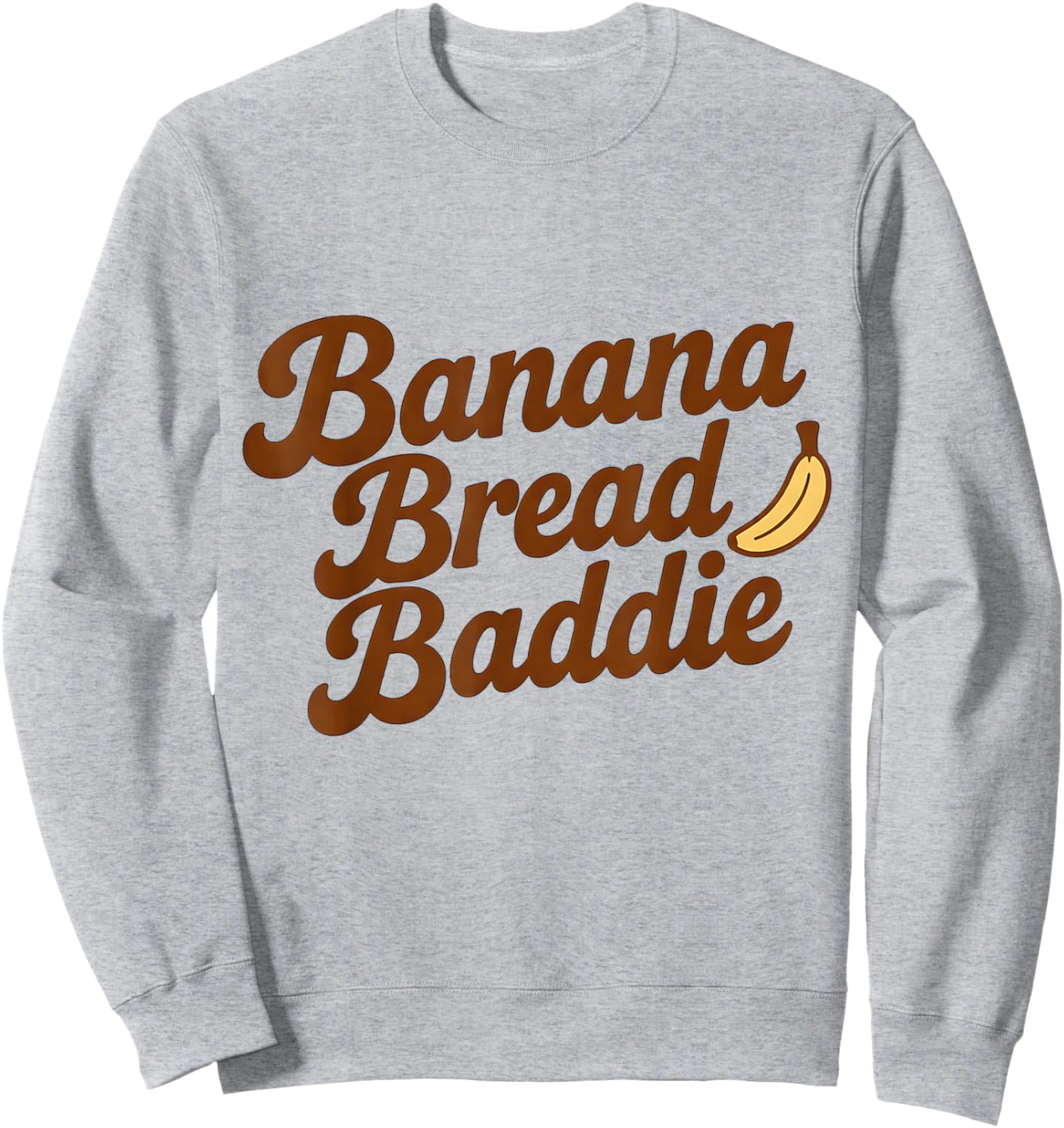 Banana Bread Baddie Kitchen Humor Baking Women Quote Sweatshirt - Sweatshirt | Ash