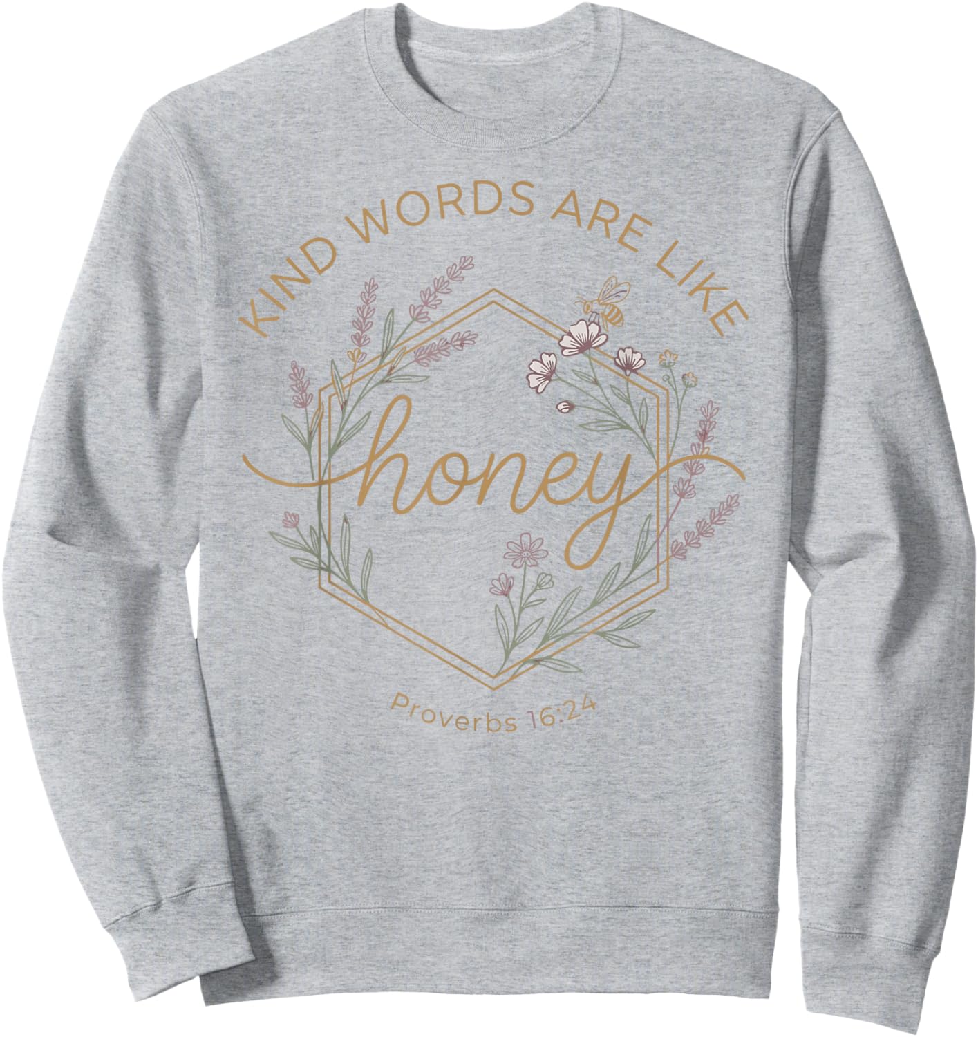 Kind Words are Like Honey Proverbs 16:24 Christian Teacher Sweatshirt - Sweatshirt | Ash