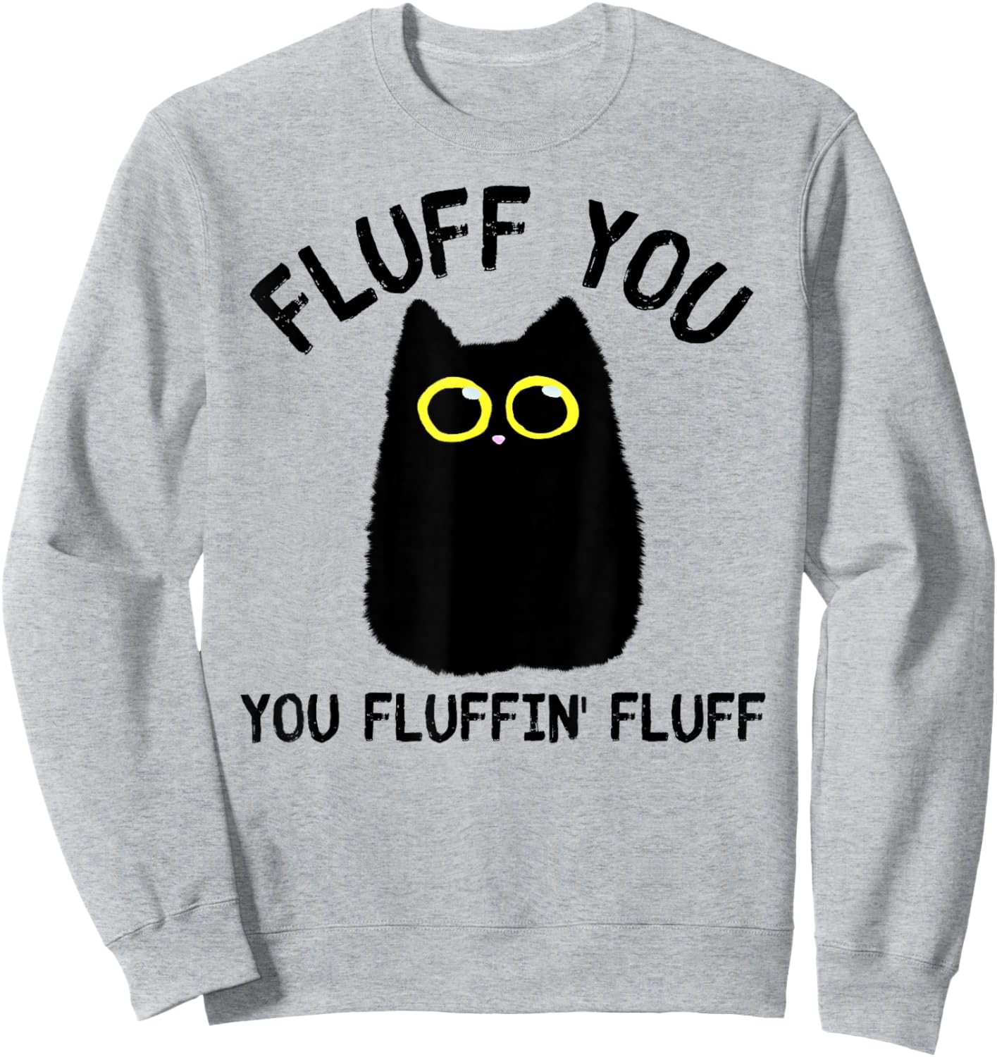 Funny Black Cat Fluff You You Fluffin Fluff Men Women Sweatshirt - Sweatshirt | Ash
