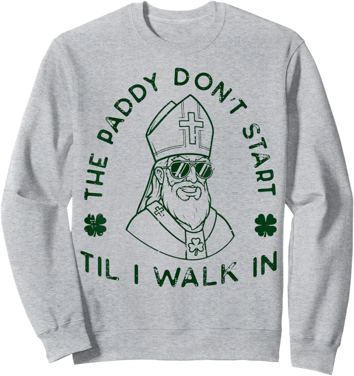 St Patrick Paddy Dont Start Til I Walk in Men Women Kids Sweatshirt - Sweatshirt | Ash