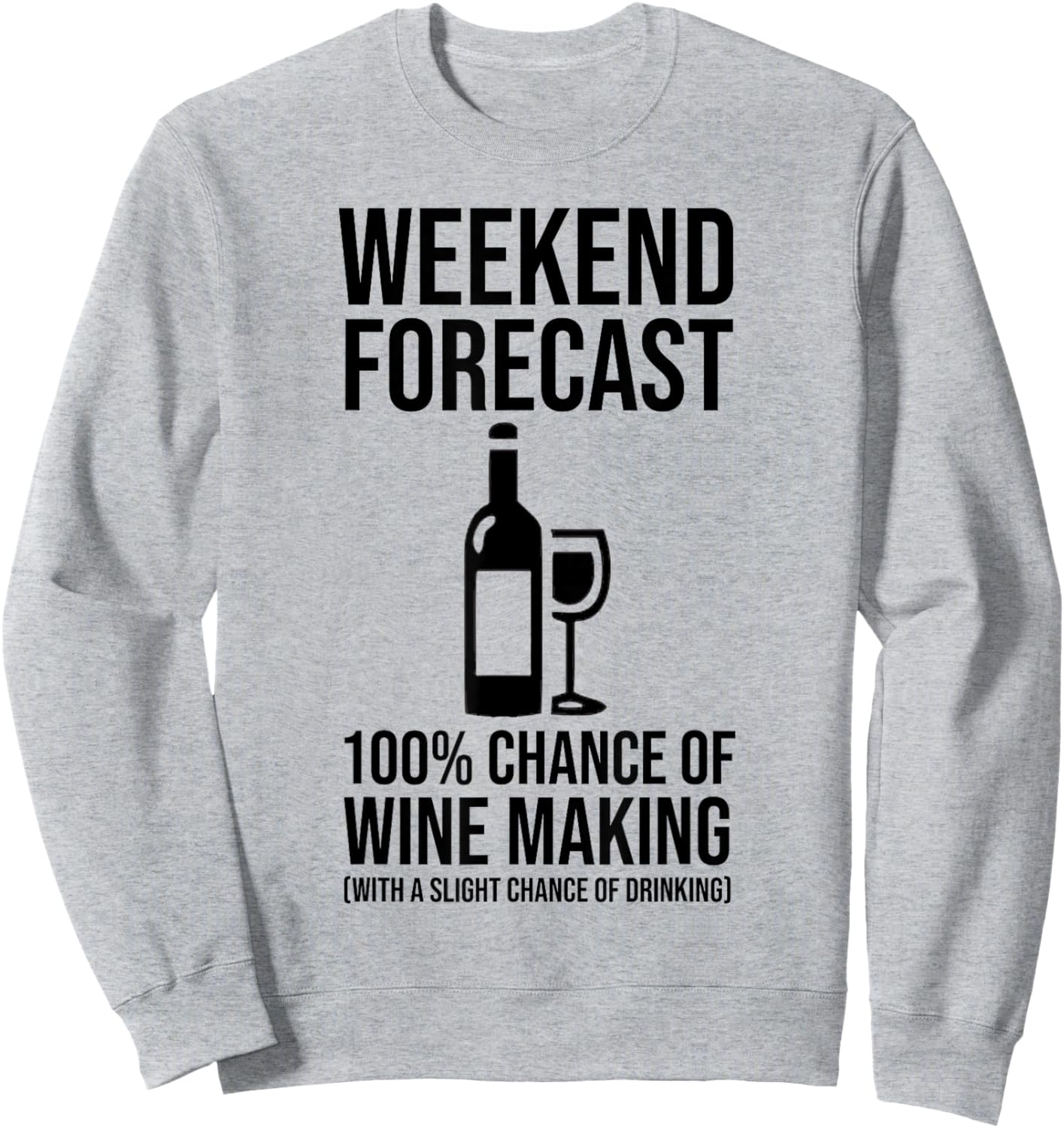 Weekend Forecast - 100% Chance of Wine Making Sweatshirt - Sweatshirt | Ash