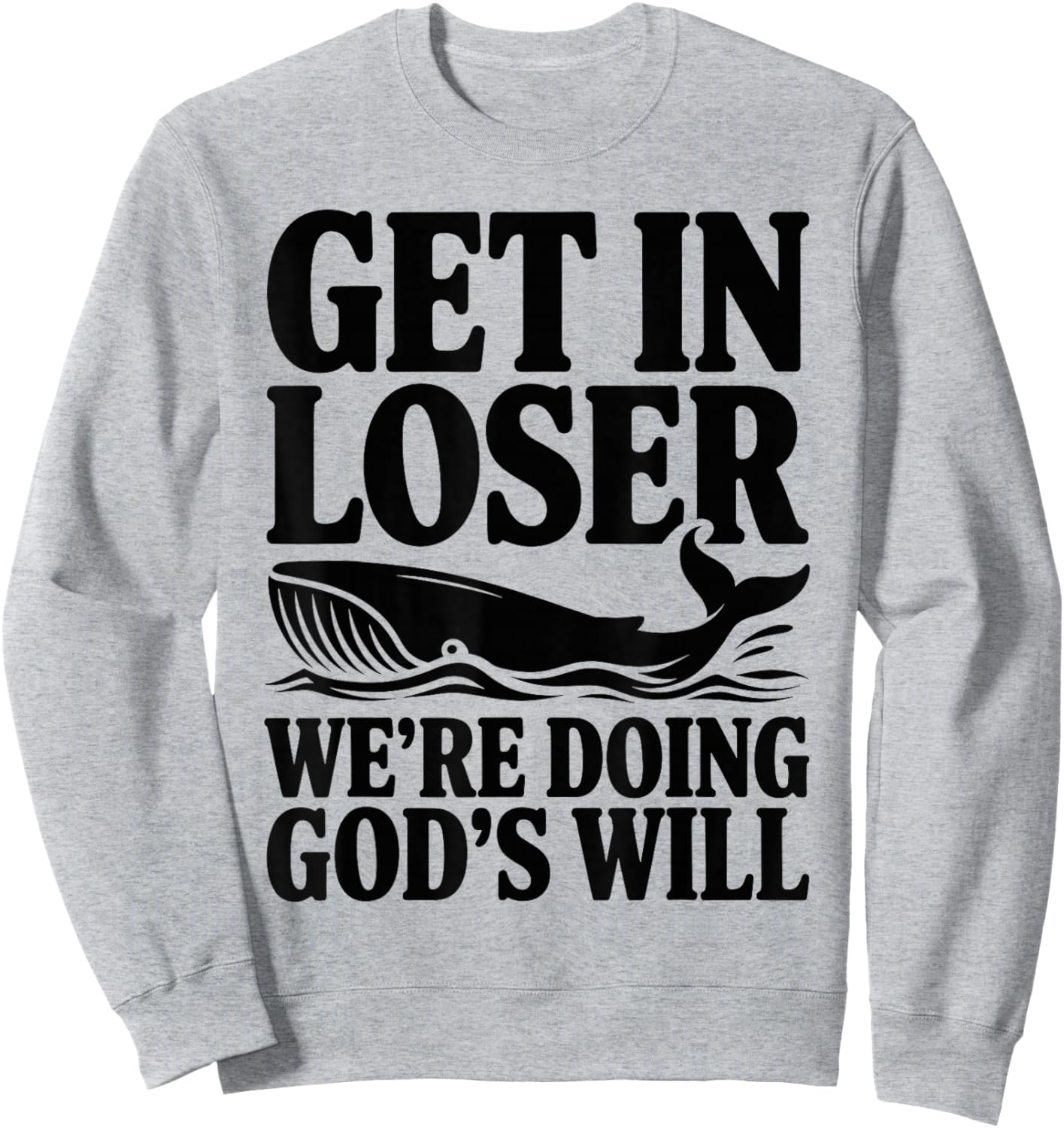 Get in Loser We're Doing God's Will Christian Bible Funny Sweatshirt - Sweatshirt | Ash