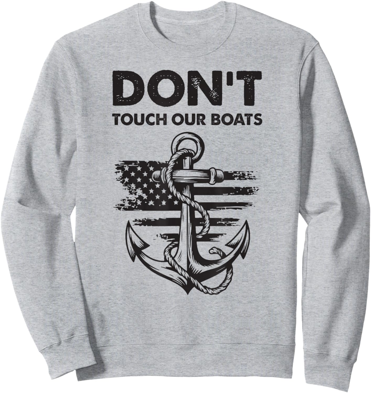 Don't Touch Our Boats America Military Ship Veteran Sweatshirt - Sweatshirt | Ash